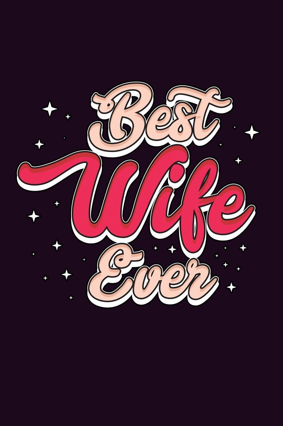 Best Wife Ever: With a matte, full-color soft cover, this Bucket List Journal is the ideal size 6x9 inch, 90 pages cream colored pages . Make dreams come true. Get started today.