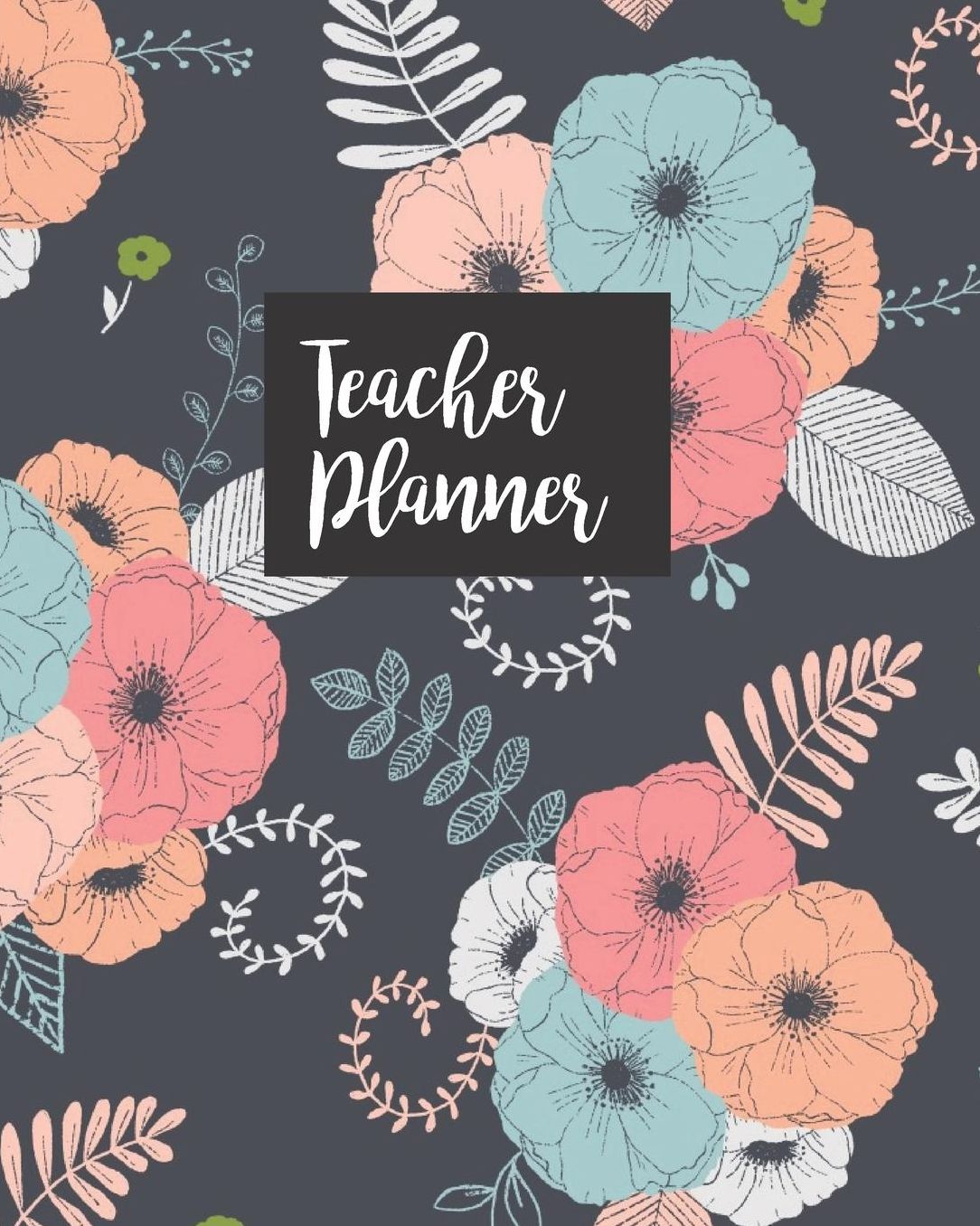 Teacher Planner: Floral Watercolor Teacher Journal Planner Notebook Organizer Daily Weekly Monthly Annual Activities Calendars To Do Class Lists Grade Tracker Back to School Teacher Appreciation Gift Undated 8x10 150 Pages White Paper