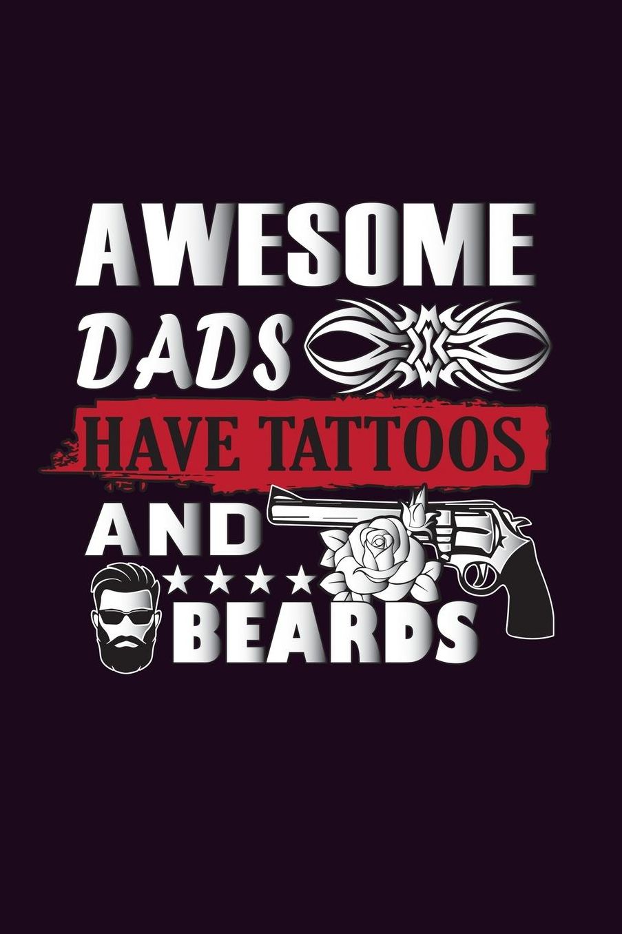 Awesome Dads Have Tattoos And Beards: With a matte, full-color soft cover, this Bucket List Journal is the ideal size 6x9 inch, 90 pages cream colored pages . Make dreams come true. Get started today.
