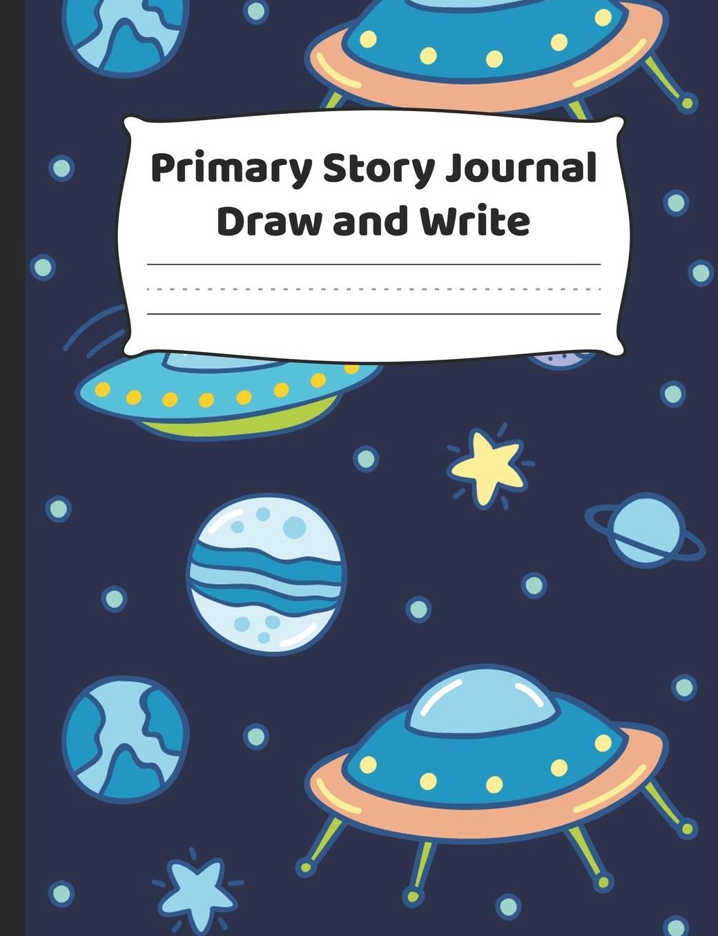 Primary Story Journal - Draw And Write: K-2 Composition Notebook With Fun Outer Space and UFO Cover Design - Create Unique Stories & Illustrations - Dotted Midline To Practice Handwriting