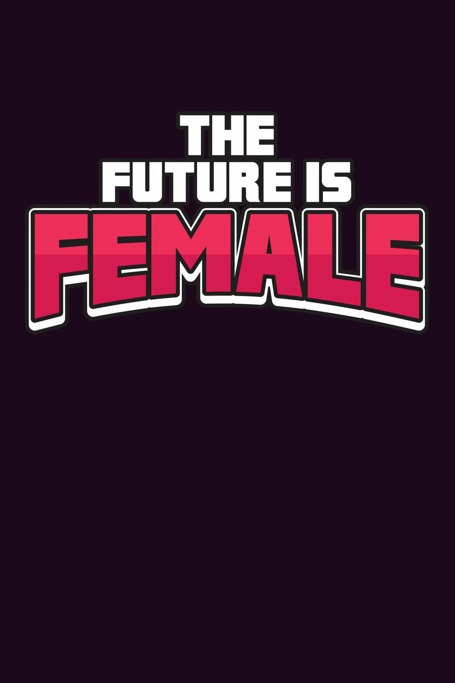 The Future Is Female: With a matte, full-color soft cover, this Bucket List Journal is the ideal size 6x9 inch, 90 pages cream colored pages . Make dreams come true. Get started today.