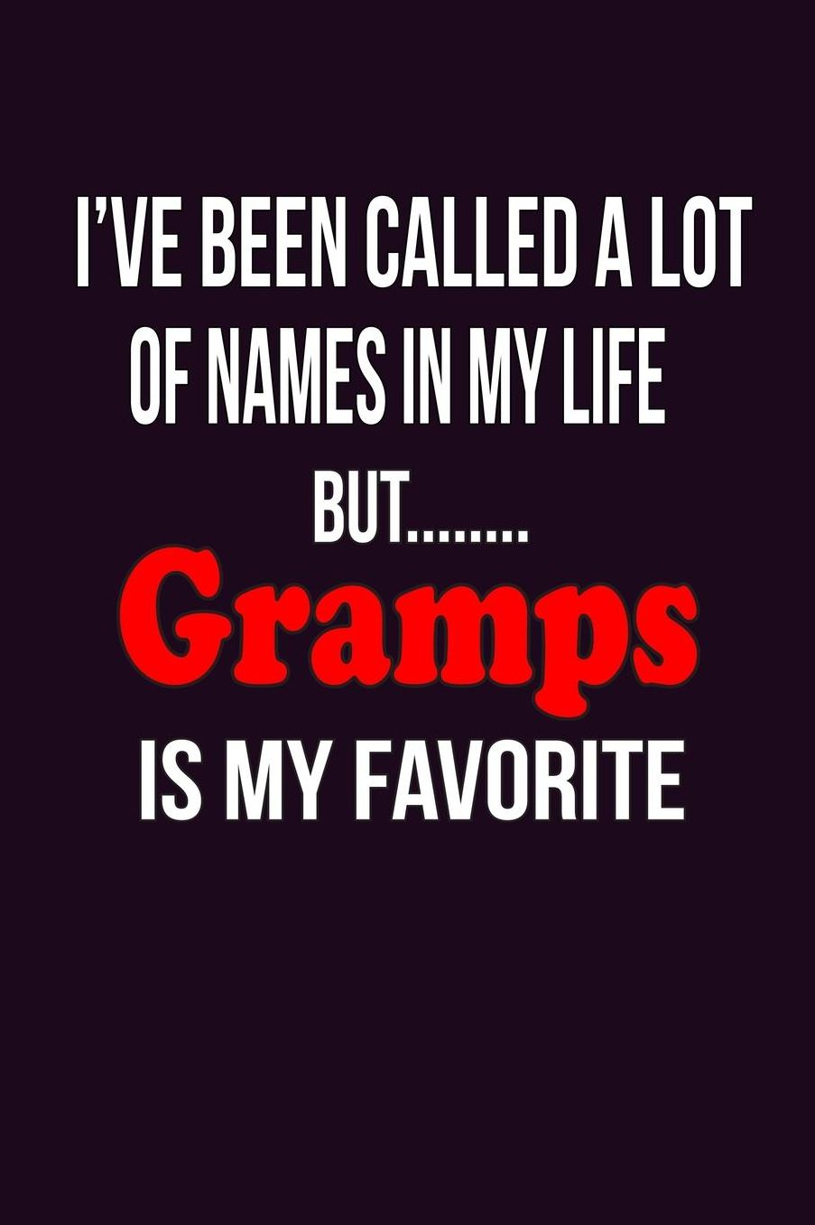 I'Ve Been Called A Lot Of Names In My Life But Gramps Is My Favorite: With a matte, full-color soft cover, this Bucket List Journal is the ideal size 6x9 inch, 90 pages cream colored pages . Make dreams come true. Get started today.
