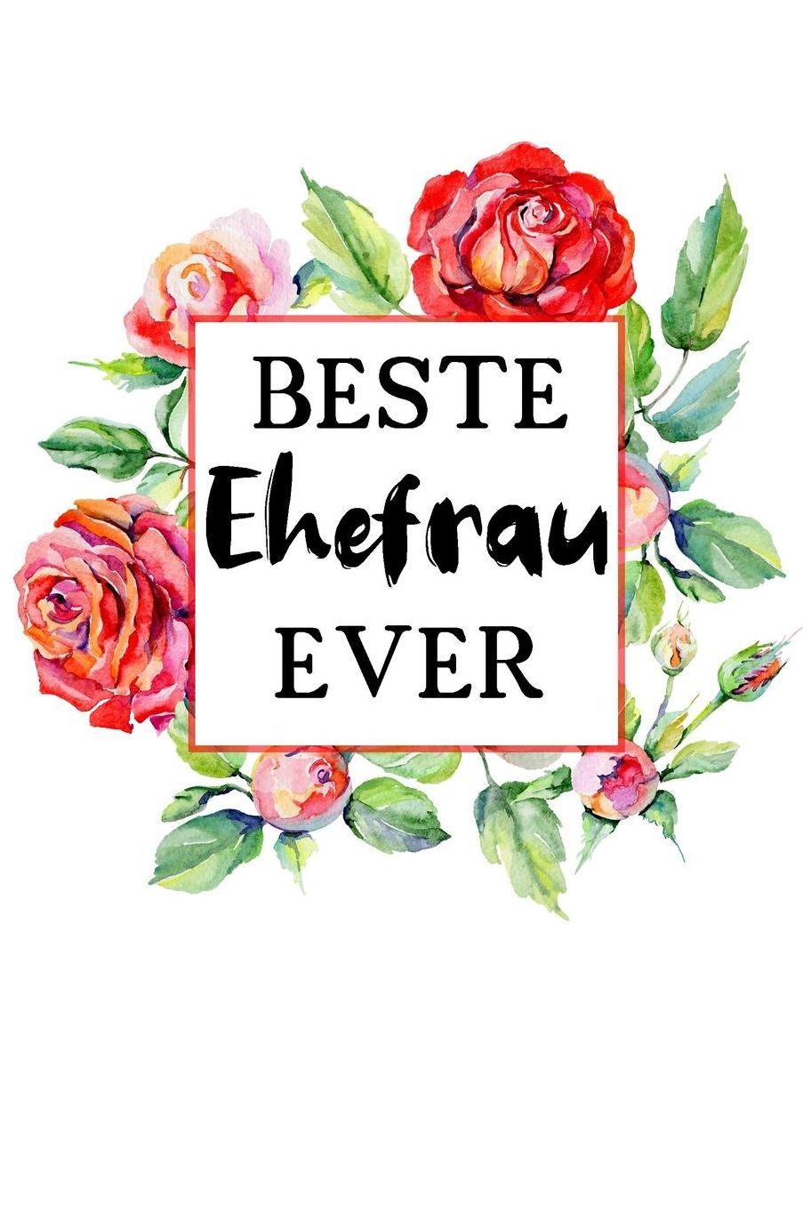 Beste Ehefrau Ever: A5 Liniertes - Notebook - Notizbuch - Taschenbuch - Journal - Tagebuch - Ein lustiges Geschenk fï¿½r Freunde oder die Familie und die beste Ehefrau der Welt