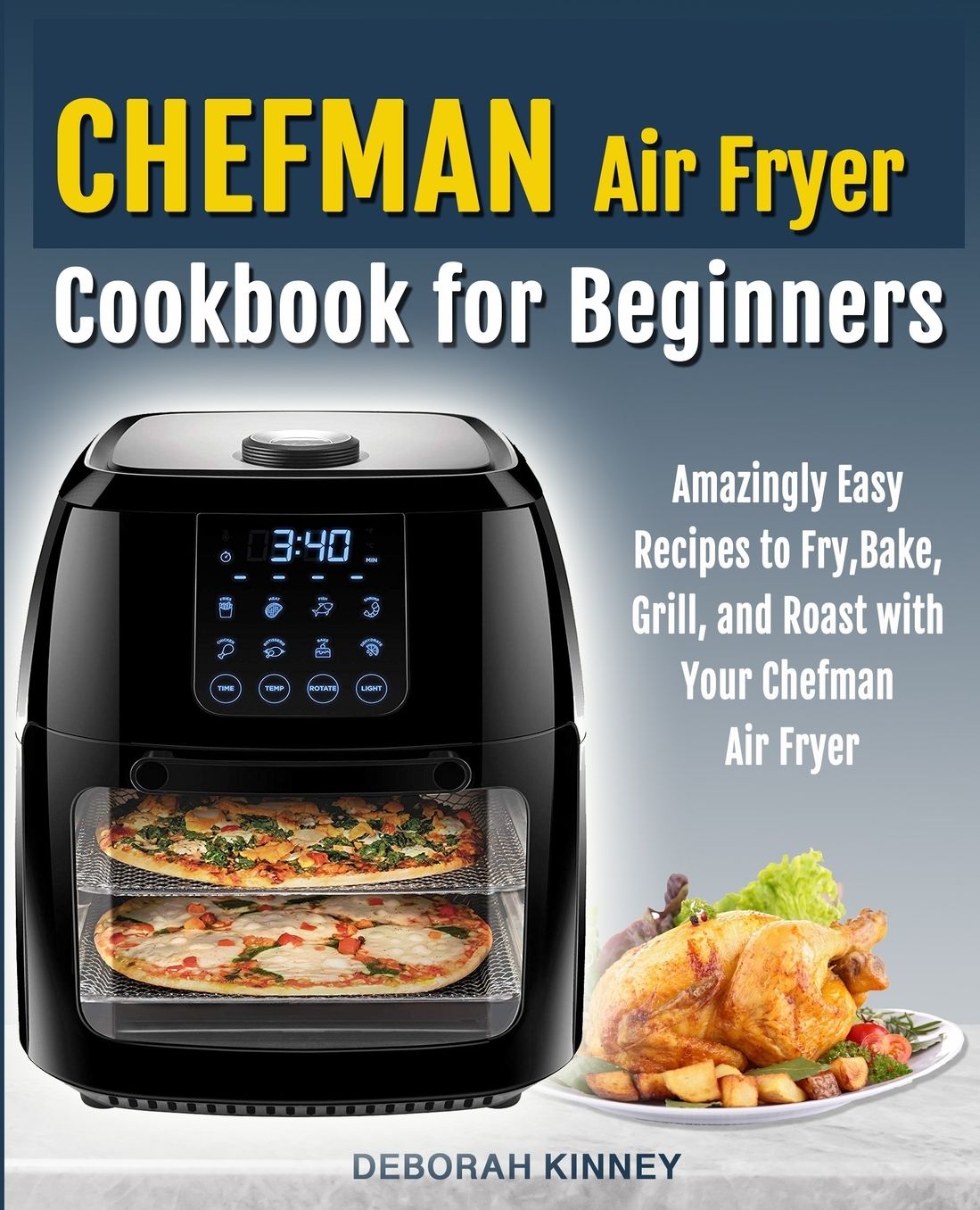 CHEFMAN Air Fryer Cookbook for Beginners: Amazingly Easy Recipes to Fry, Bake, Grill, and Roast with Your Chefman Air Fryer