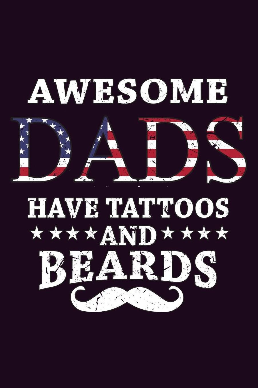Awesome Dads Have Tattoos And Beards: With a matte, full-color soft cover, this Bucket List Journal is the ideal size 6x9 inch, 90 pages cream colored pages . Make dreams come true. Get started today.