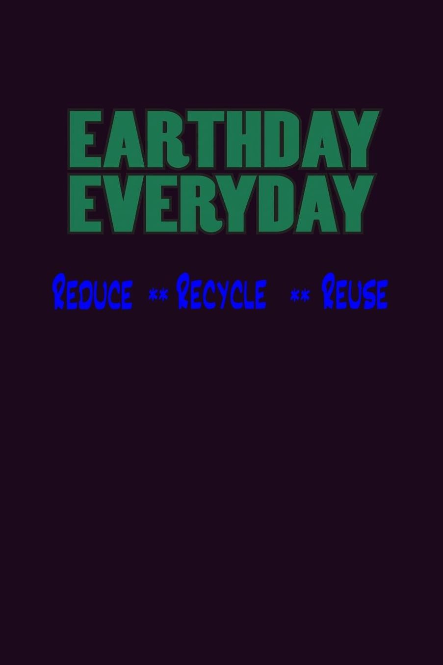 Earth Day Everyday Reduce Recycle Reuse: With a matte, full-color soft cover, this Bucket List Journal is the ideal size 6x9 inch, 90 pages cream colored pages . Make dreams come true. Get started today.