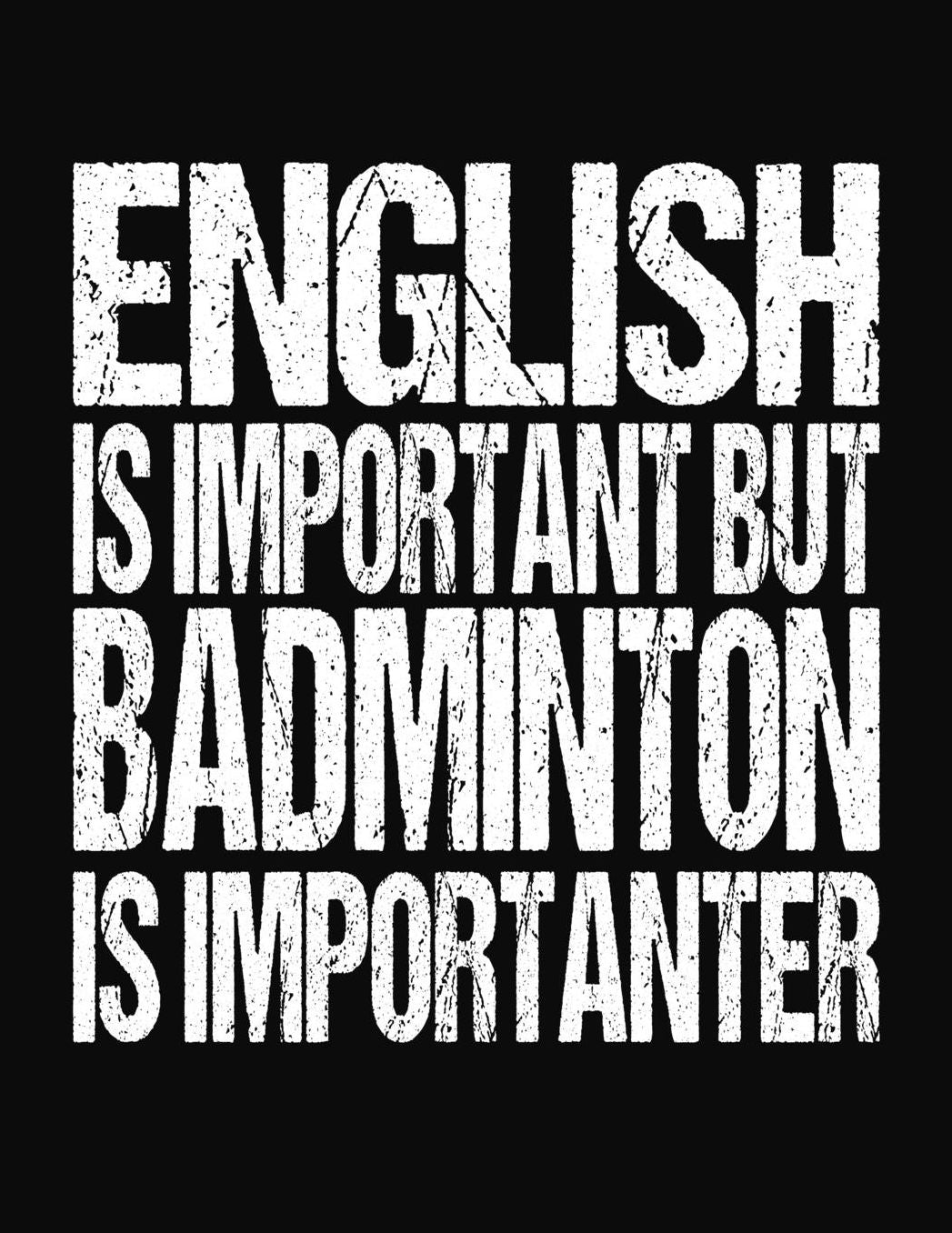 English Is Important But Badminton Is Importanter: College Ruled Composition Notebook
