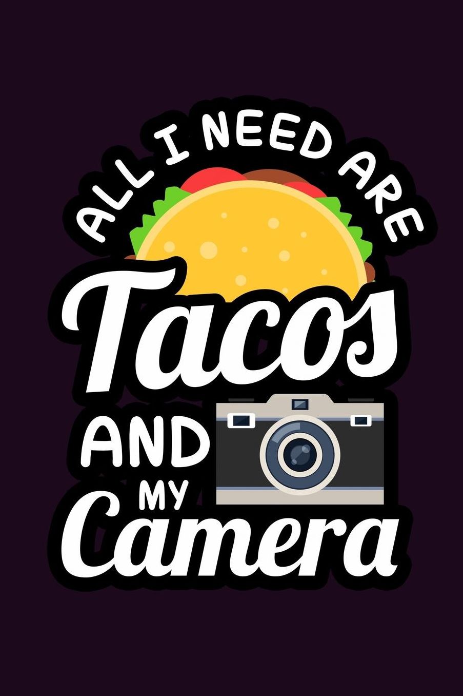 All I Need Are Tacos And My Camera: With a matte, full-color soft cover, this Bucket List Journal is the ideal size 6x9 inch, 90 pages cream colored pages . Make dreams come true. Get started today.