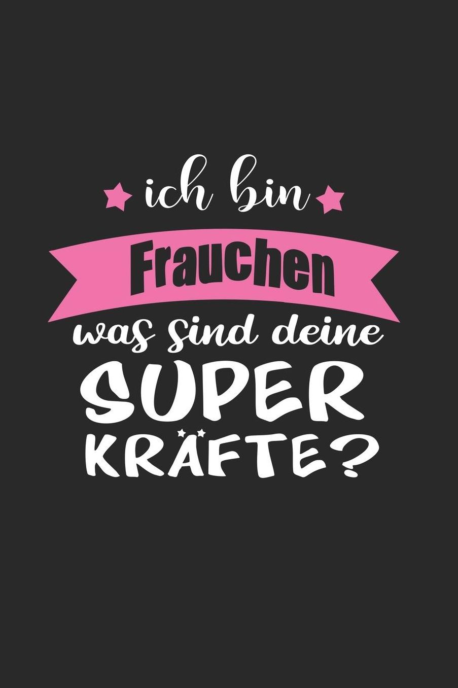 Ich Bin Frauchen Was Sind Deine Superkrï¿½fte?: A5 Punkteraster - Notebook - Notizbuch - Taschenbuch - Journal - Tagebuch - Ein lustiges Geschenk fï¿½r Freunde oder die Familie und die beste Frauchen der Welt
