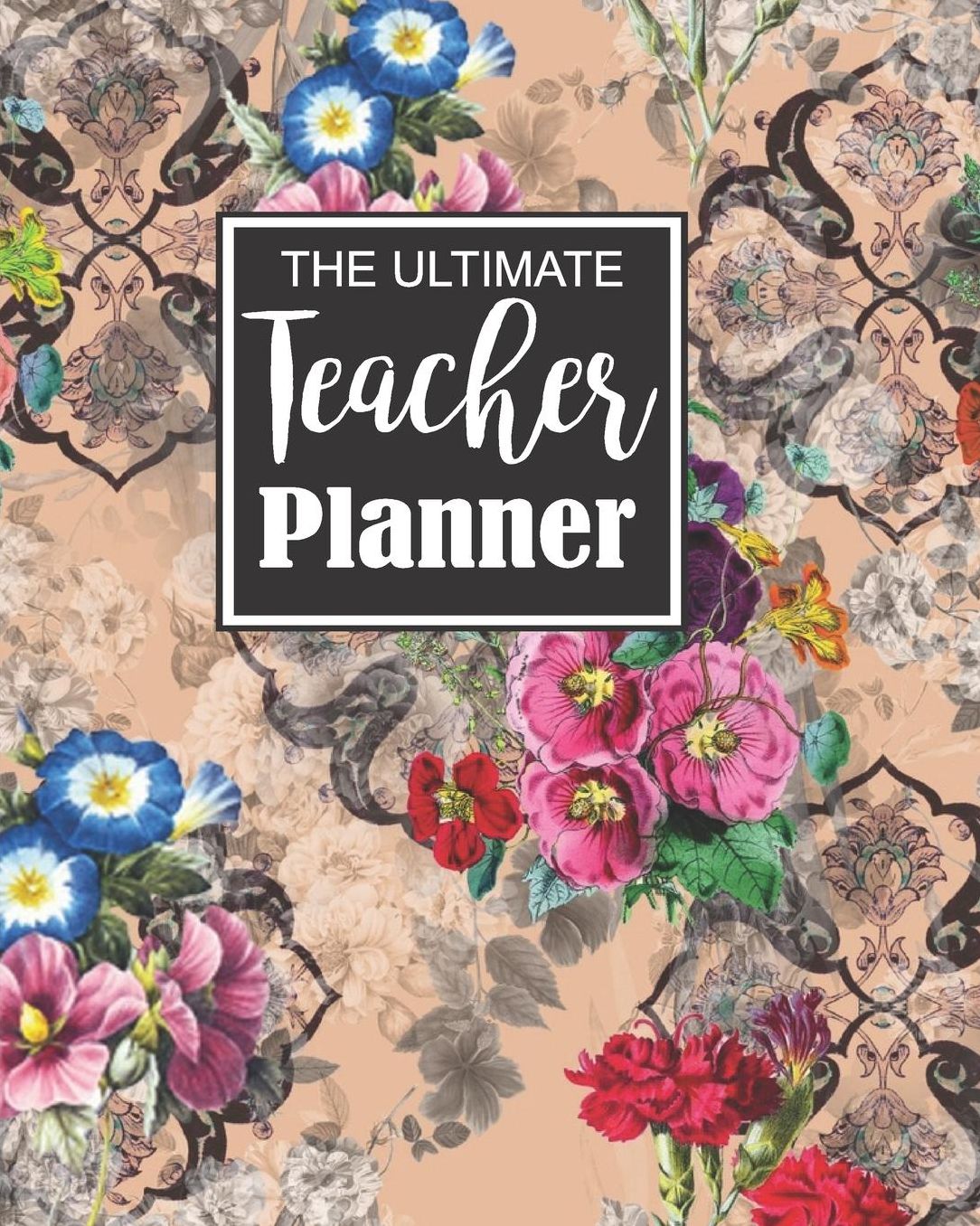 The Ultimate Teacher Planner: Floral Teacher Journal Planner Notebook Organizer Daily Weekly Monthly Annual Activities Calendars To Do Class Lists Grade Tracker Back to School Teacher Appreciation Gift Undated 8x10 150 Pages White Paper