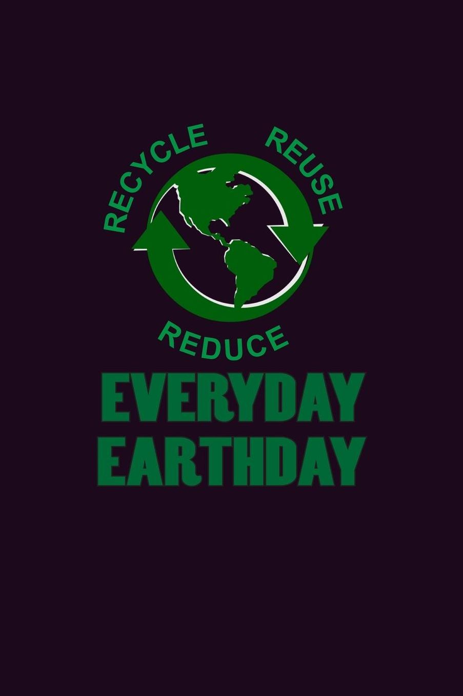 Recycle Reuse Reduce Everyday Earthday: With a matte, full-color soft cover, this Bucket List Journal is the ideal size 6x9 inch, 90 pages cream colored pages . Make dreams come true. Get started today.