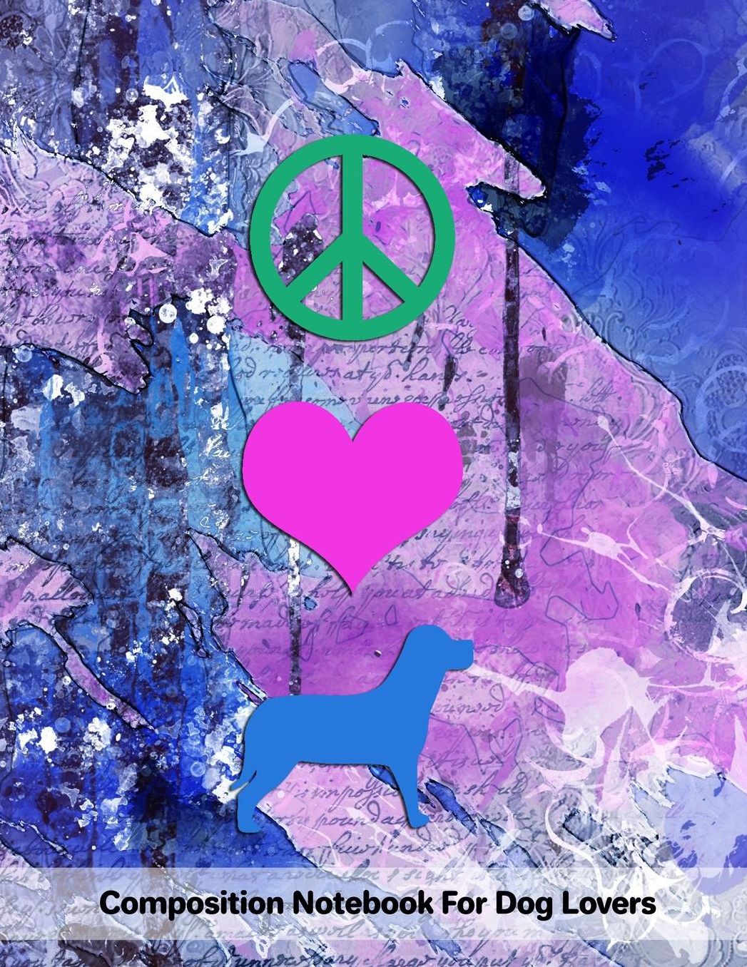 Peace Love Dogs: Composition Notebook For Dog Lovers