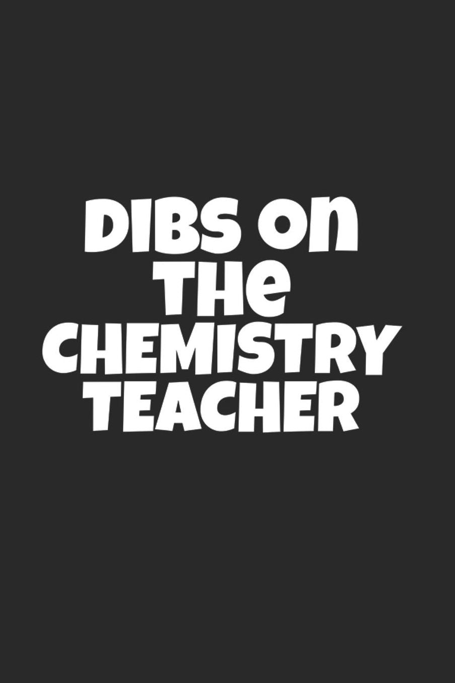 Dibs On The Chemistry Teacher: Lined Journal for Chemistry Science Teachers - Teacher Log Notebook - great for Notes, To Do List, Tracking (6 x 9 120 pages)
