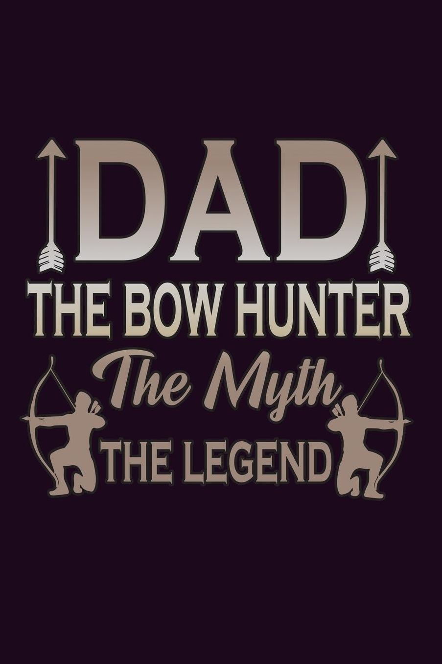 Dad The Bowhunter The Myth The Legend: With a matte, full-color soft cover, this Bucket List Journal is the ideal size 6x9 inch, 90 pages cream colored pages . Make dreams come true. Get started today.