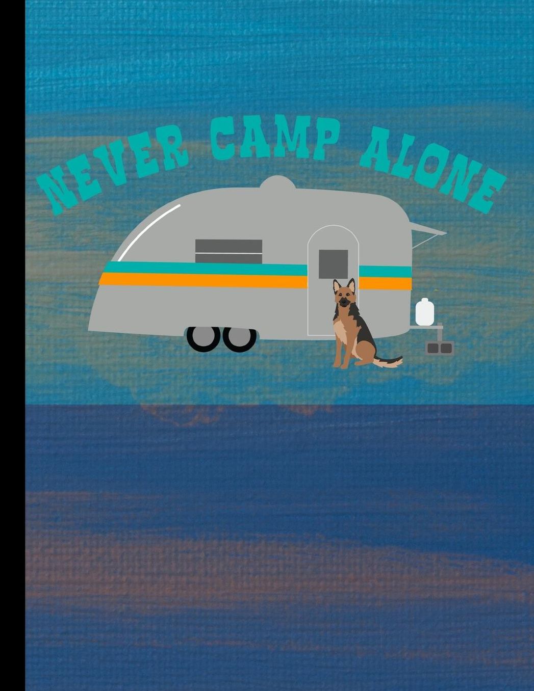 Never Camp Alone: Academic Planner 2019-2020 August to July German Shepherd Dog 8.5x11 12 Month Undated Class Tracker Goals Schedule At A Glance
