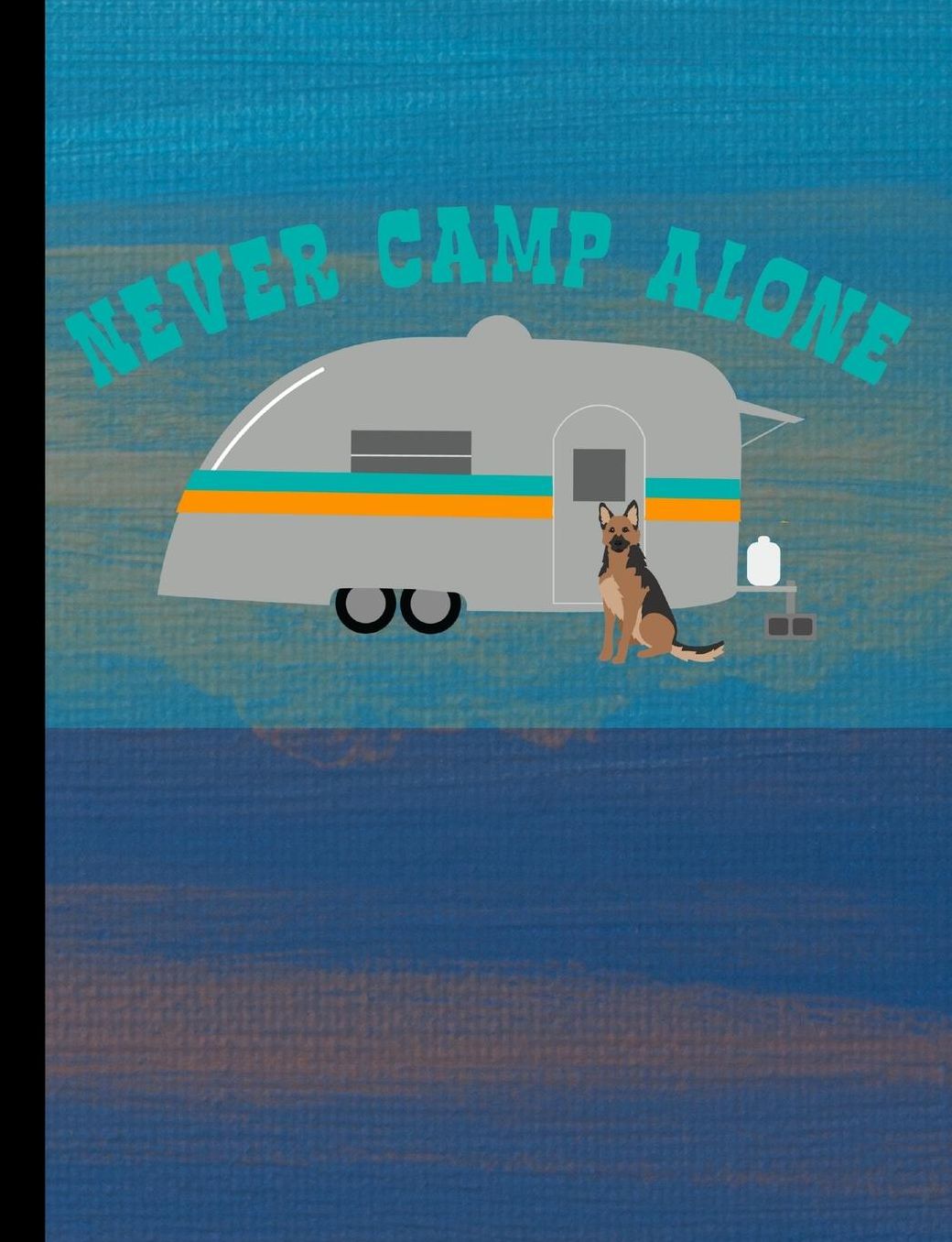 Never Camp Alone: German Shepherd Dog School Notebook 100 Pages Wide Ruled Paper