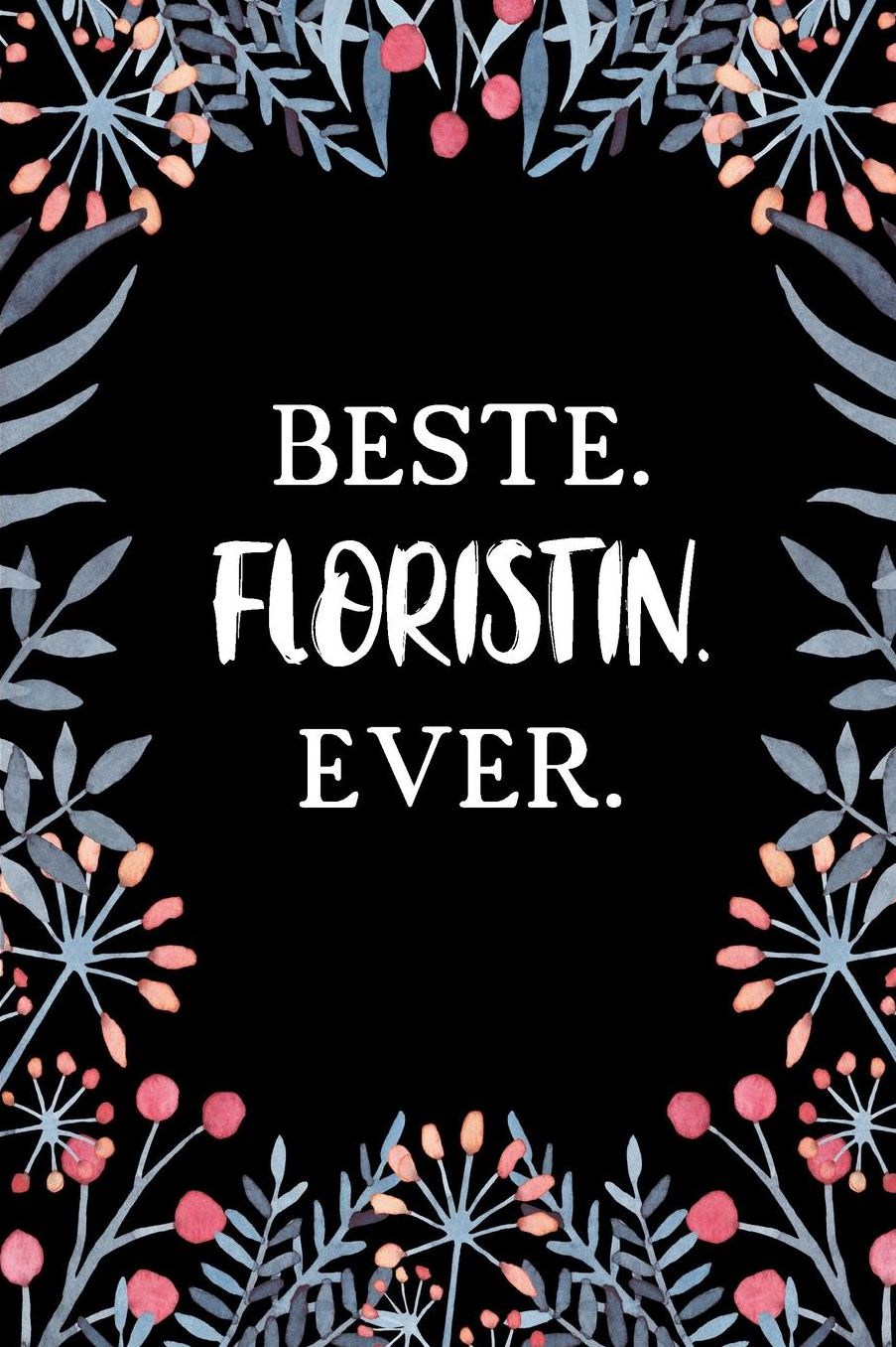 Beste Floristin Ever: A5 Punkteraster - Notebook - Notizbuch - Taschenbuch - Journal - Tagebuch - Ein lustiges Geschenk fï¿½r Freunde oder die Familie und die beste Floristin der Welt
