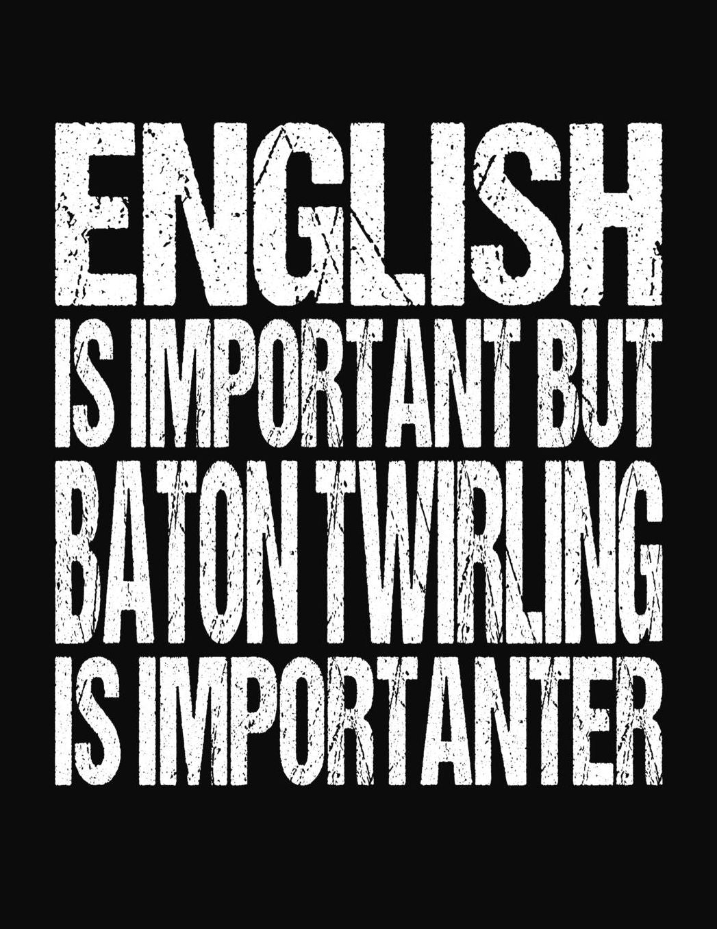 English Is Important But Baton Twirling Is Importanter: College Ruled Composition Notebook