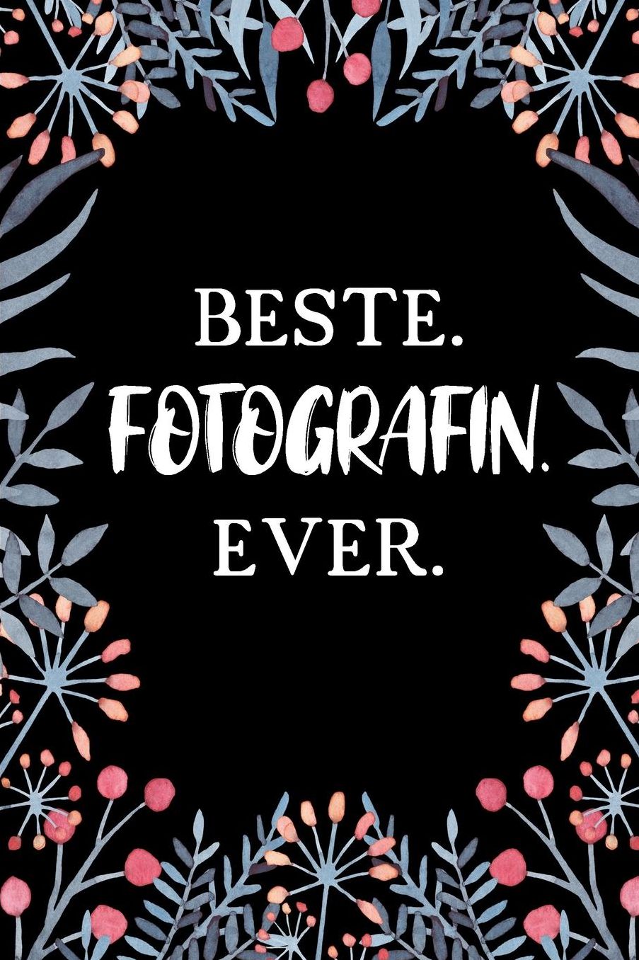 Beste Fotografin Ever: A5 Punkteraster - Notebook - Notizbuch - Taschenbuch - Journal - Tagebuch - Ein lustiges Geschenk fï¿½r Freunde oder die Familie und die beste Fotografin der Welt