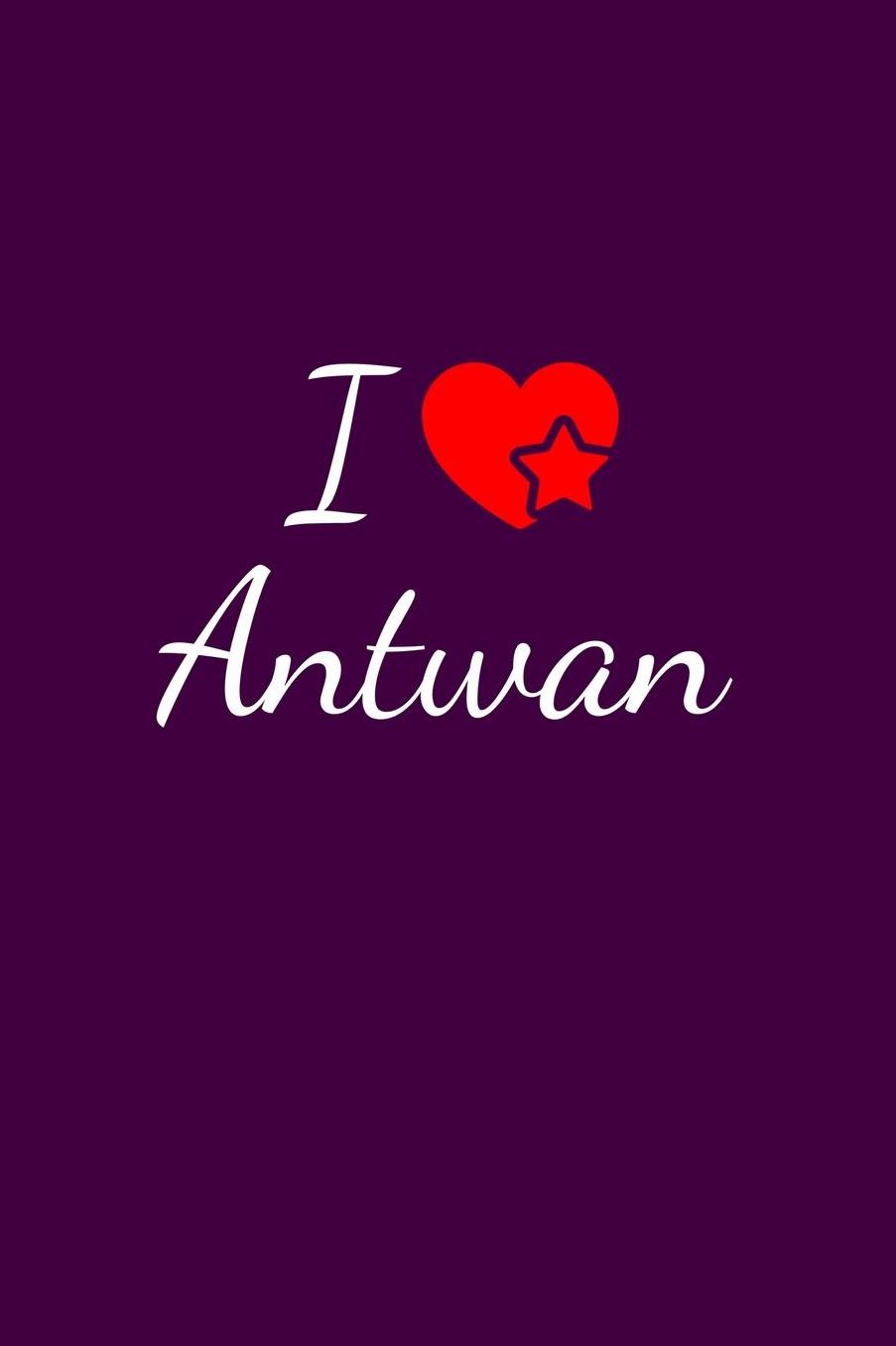 I love Antwan: Notebook / Journal / Diary - 6 x 9 inches (15,24 x 22,86 cm), 150 pages. For everyone who's in love with Antwan.