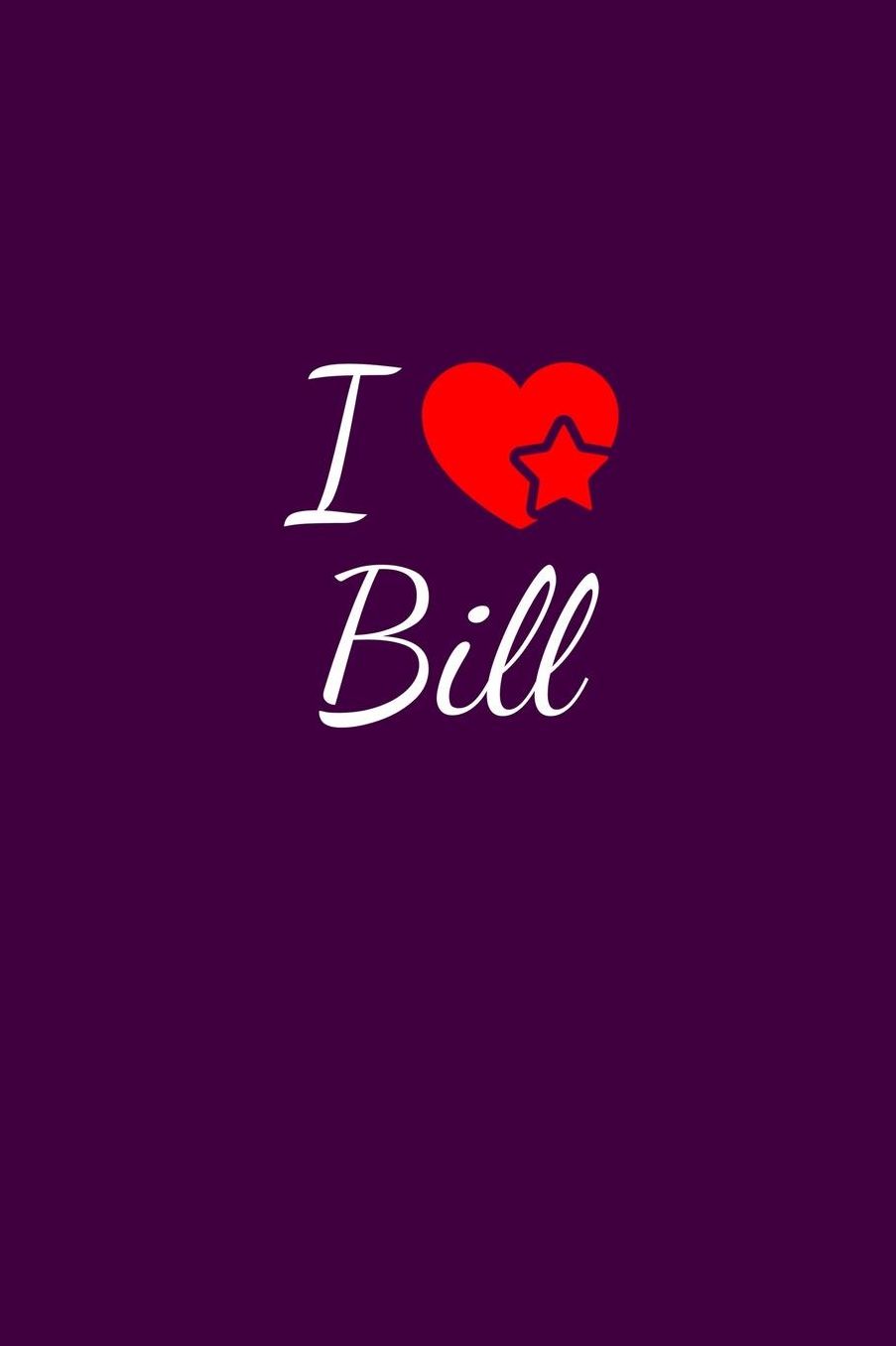 I love Bill: Notebook / Journal / Diary - 6 x 9 inches (15,24 x 22,86 cm), 150 pages. For everyone who's in love with Bill.