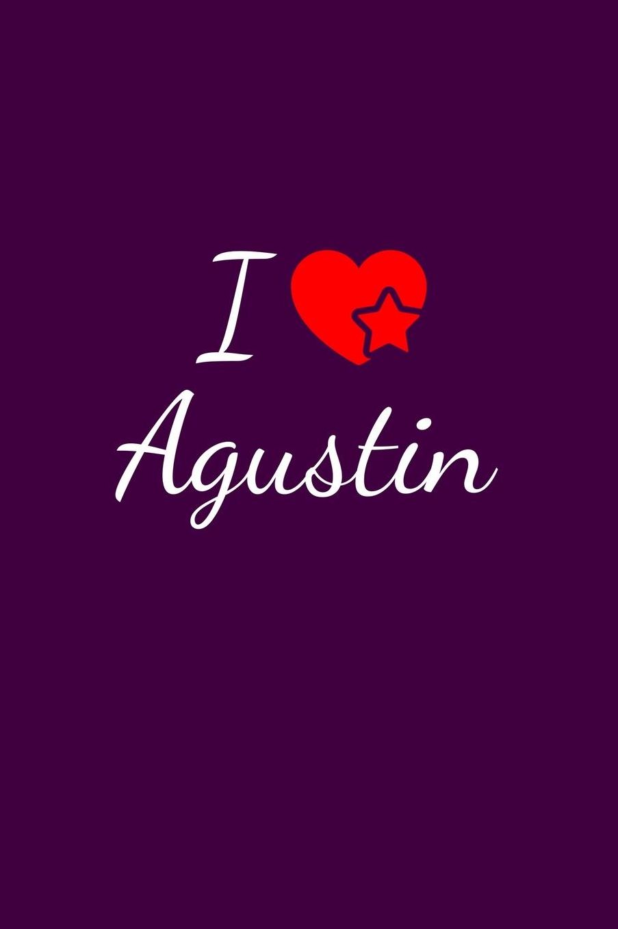 I love Agustin: Notebook / Journal / Diary - 6 x 9 inches (15,24 x 22,86 cm), 150 pages. For everyone who's in love with Agustin.
