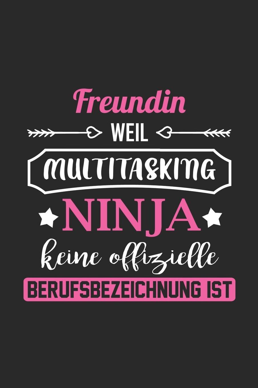 Freundin Weil Multitasking Ninja Keine Berufsbezeichnung Ist: A5 Blanko - Notebook - Notizbuch - Taschenbuch - Journal - Tagebuch - Ein lustiges Geschenk fï¿½r Freunde oder die Familie und die beste Freundin der Welt