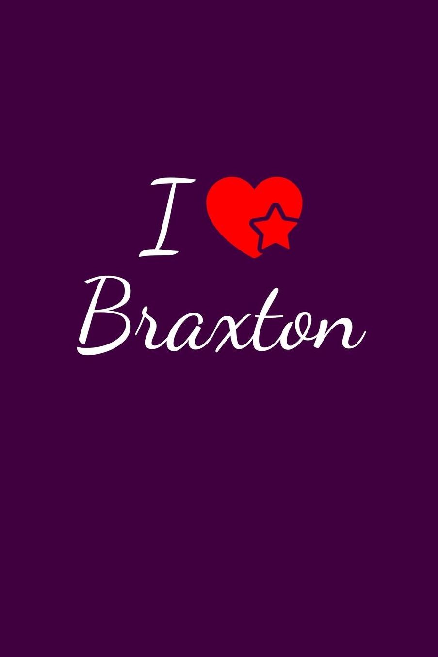 I love Braxton: Notebook / Journal / Diary - 6 x 9 inches (15,24 x 22,86 cm), 150 pages. For everyone who's in love with Braxton.