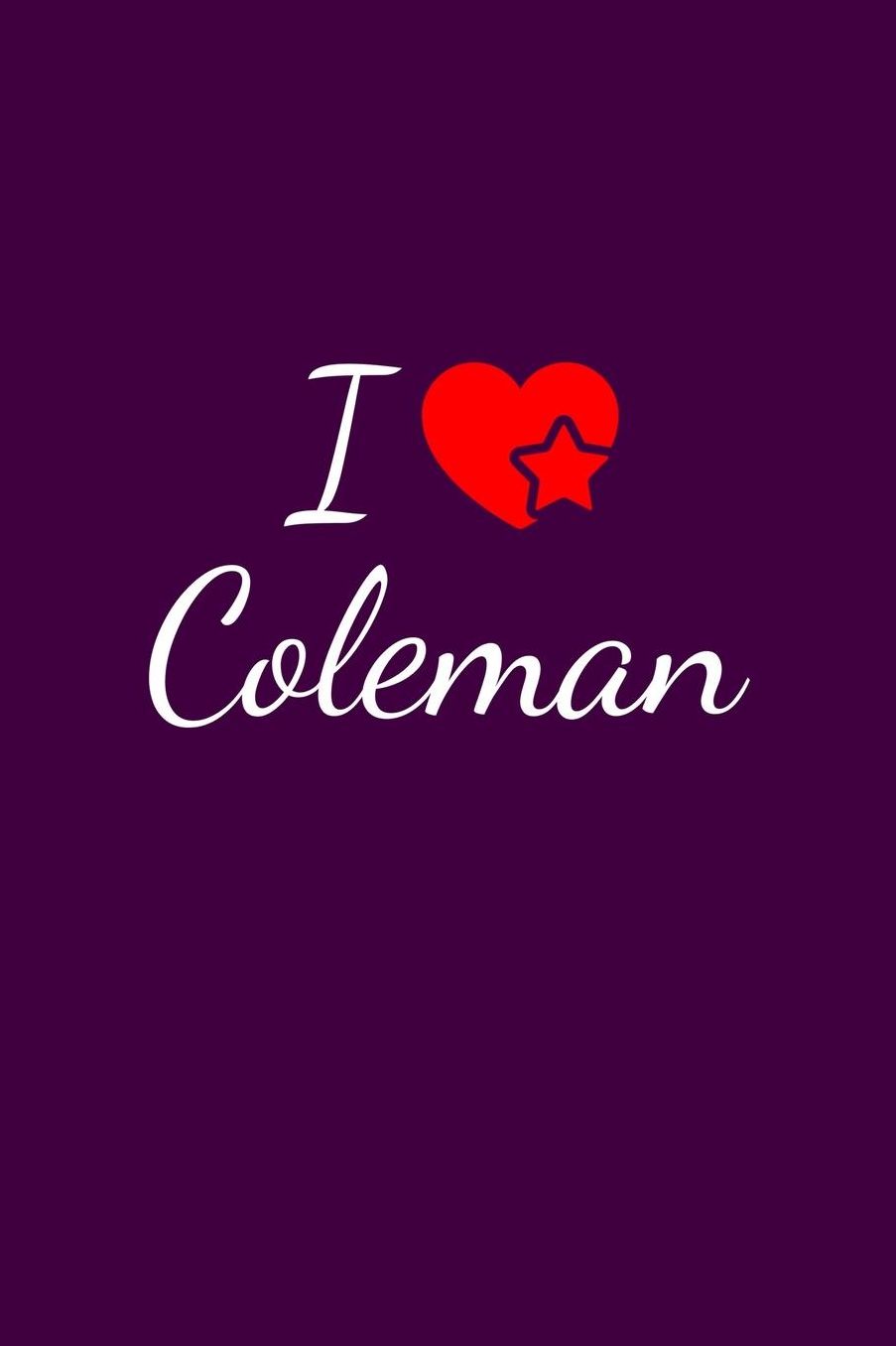 I love Coleman: Notebook / Journal / Diary - 6 x 9 inches (15,24 x 22,86 cm), 150 pages. For everyone who's in love with Coleman.
