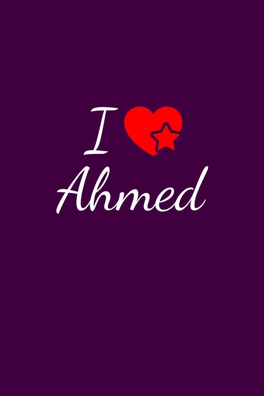 I love Ahmed: Notebook / Journal / Diary - 6 x 9 inches (15,24 x 22,86 cm), 150 pages. For everyone who's in love with Ahmed.