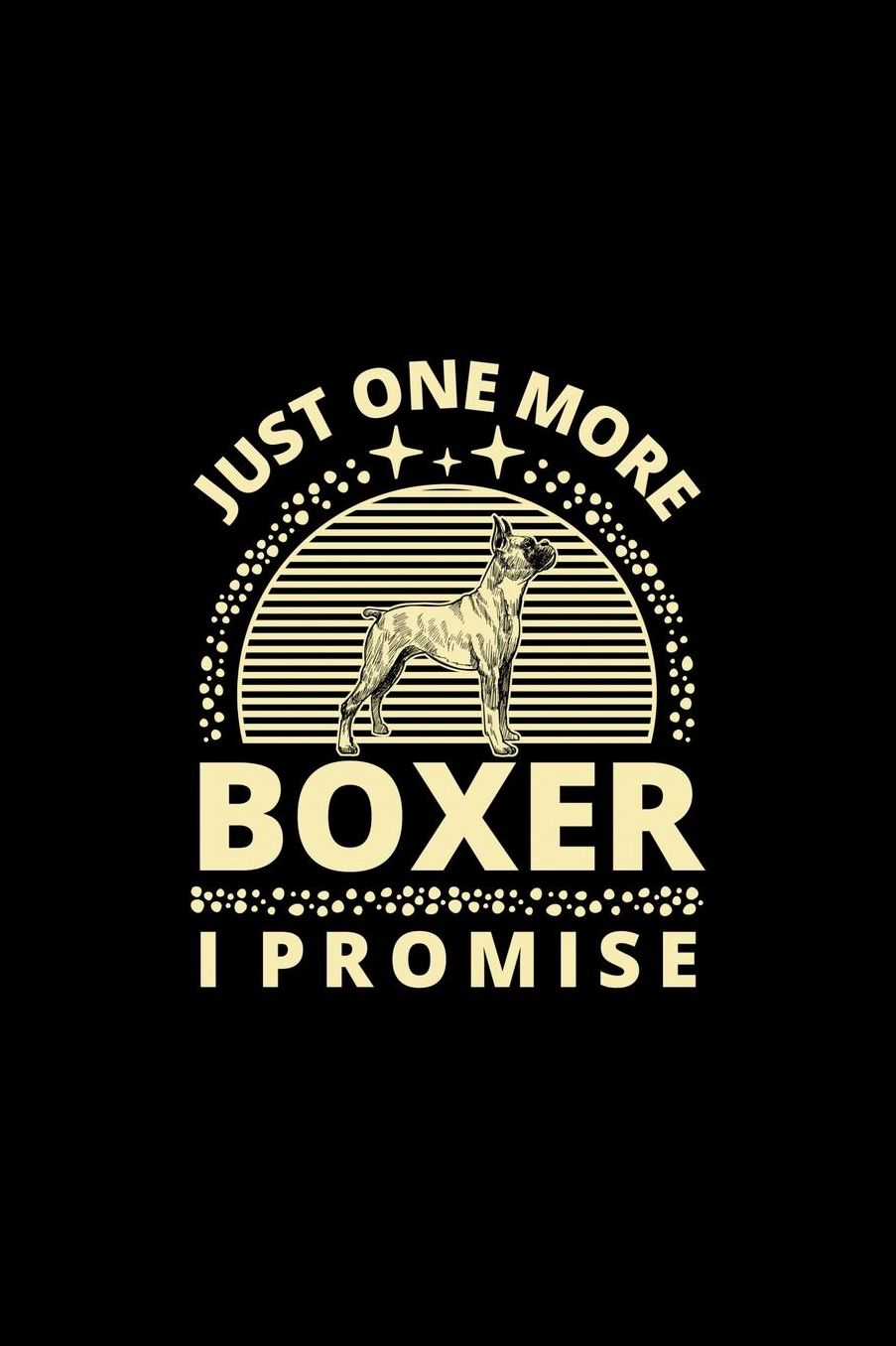 Just One More Boxer I Promise: Funny Dog Owner Notebook Or Journal for Dog Trainers Or Animal Lovers