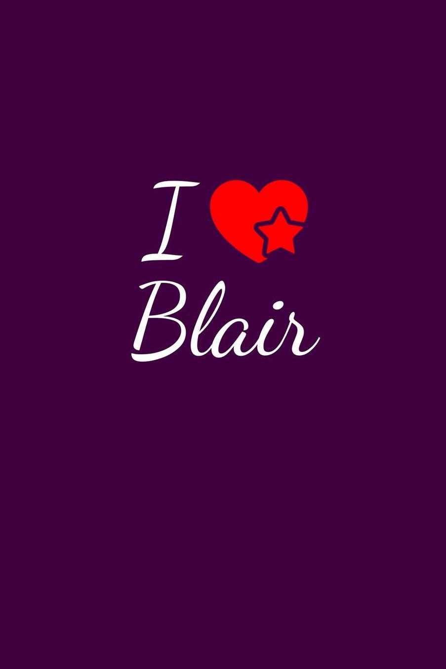 I love Blair: Notebook / Journal / Diary - 6 x 9 inches (15,24 x 22,86 cm), 150 pages. For everyone who's in love with Blair.