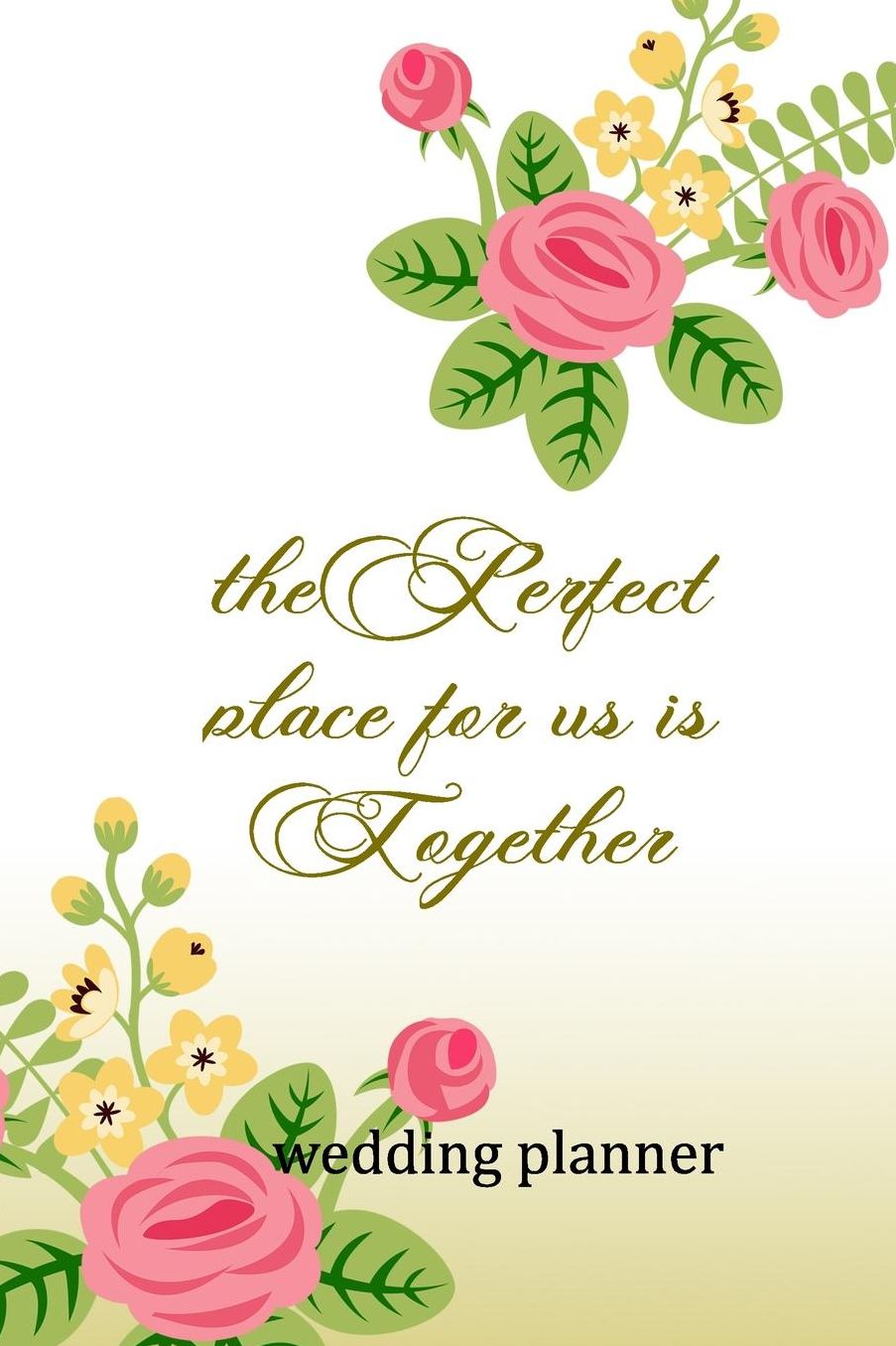 Wedding Planner: The Perfect Place For Us Is Together