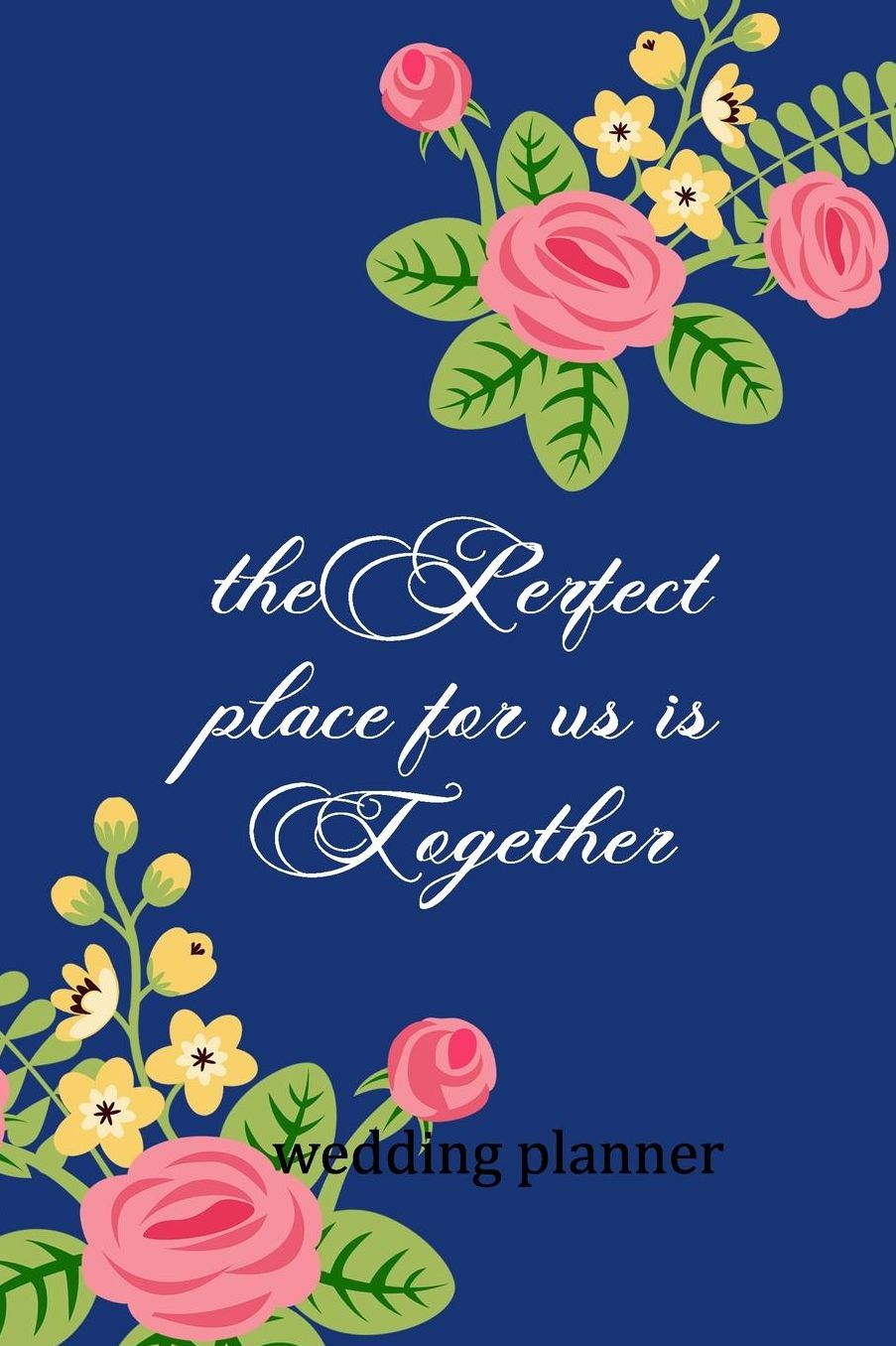 Wedding Planner: The Perfect Place For Us Is Together