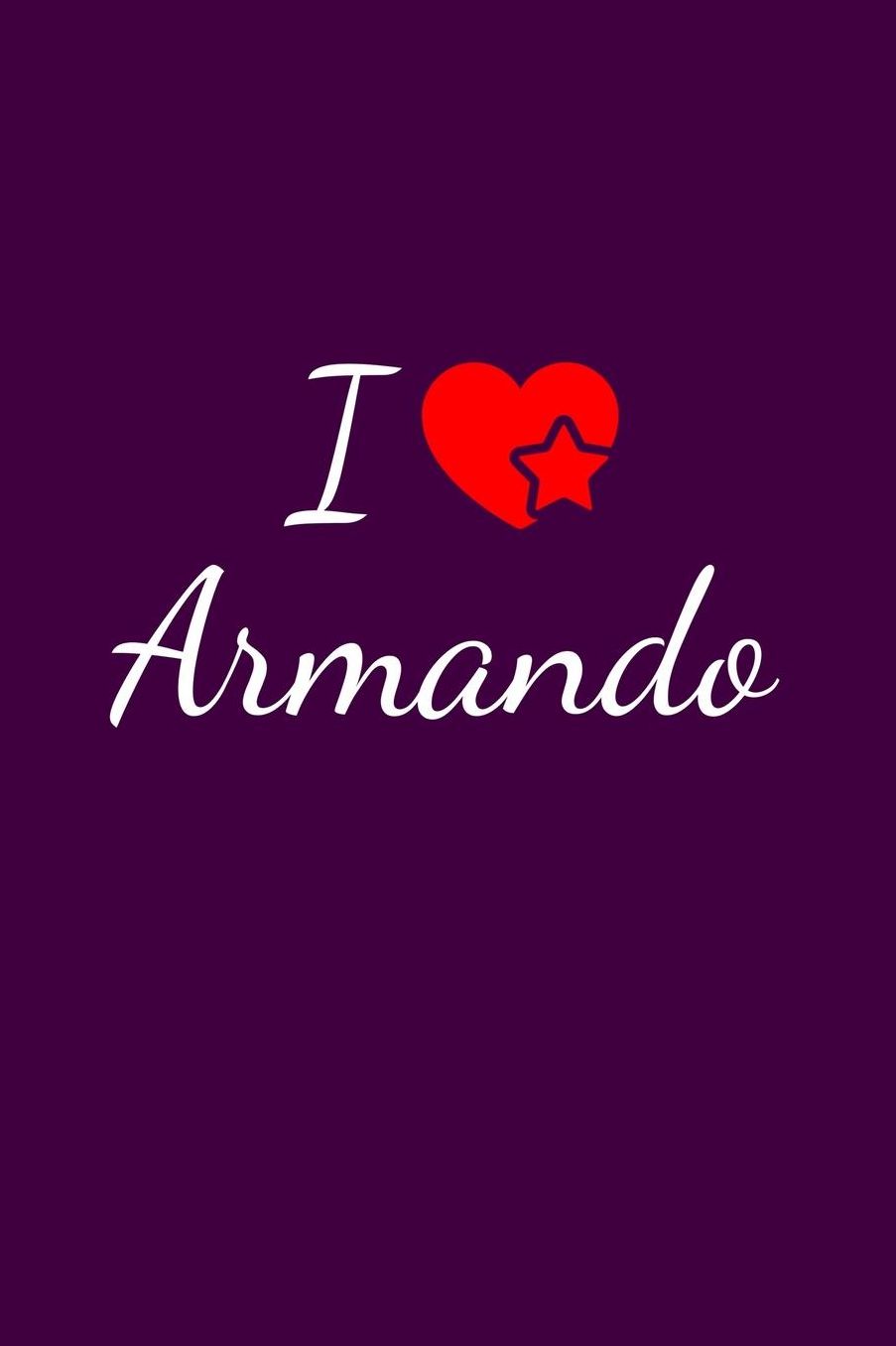 I love Armando: Notebook / Journal / Diary - 6 x 9 inches (15,24 x 22,86 cm), 150 pages. For everyone who's in love with Armando.
