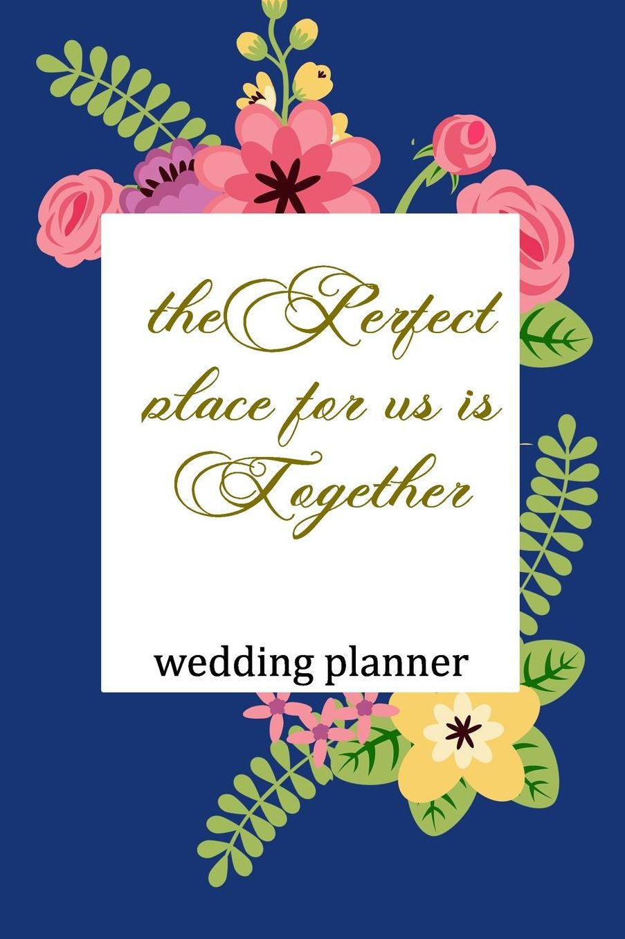 Wedding Planner: The Perfect Place For Us Is Together
