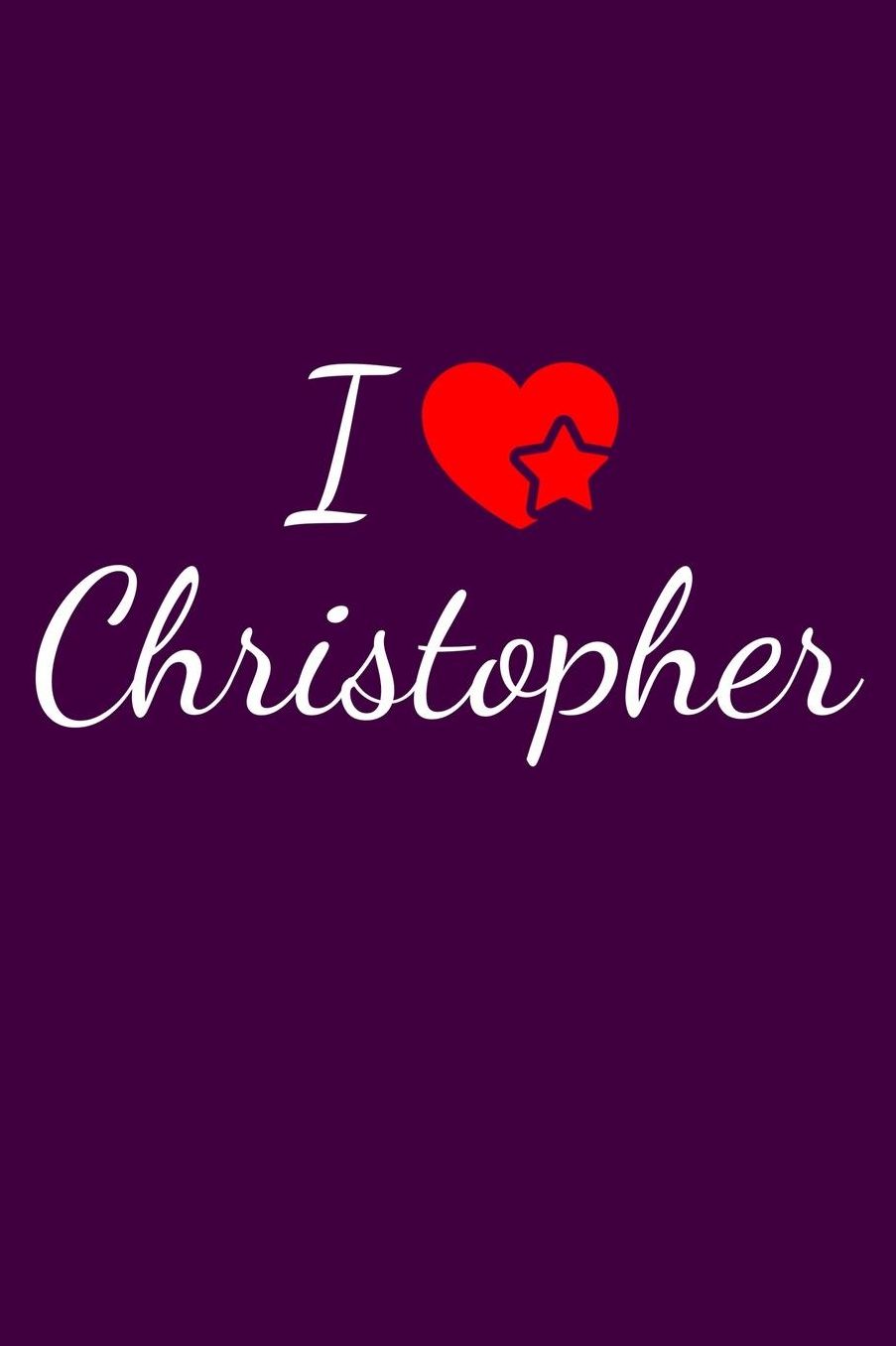 I love Christopher: Notebook / Journal / Diary - 6 x 9 inches (15,24 x 22,86 cm), 150 pages. For everyone who's in love with Christopher.