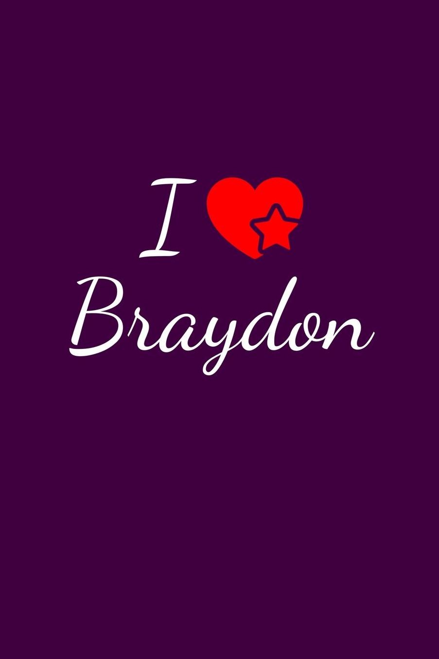 I love Braydon: Notebook / Journal / Diary - 6 x 9 inches (15,24 x 22,86 cm), 150 pages. For everyone who's in love with Braydon.