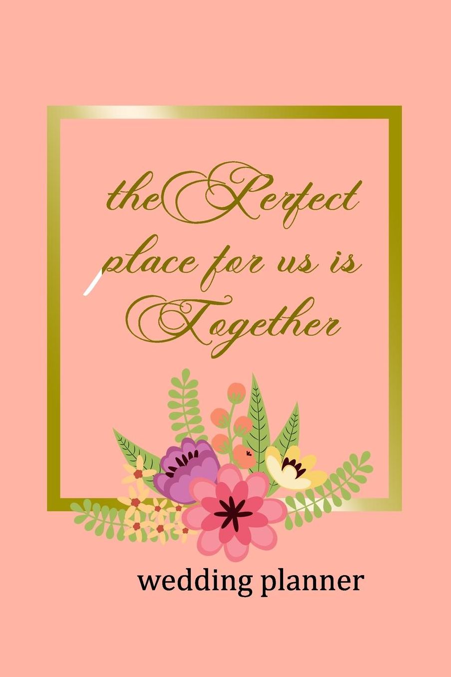 Wedding Planner: The Perfect Place For Us Is Together