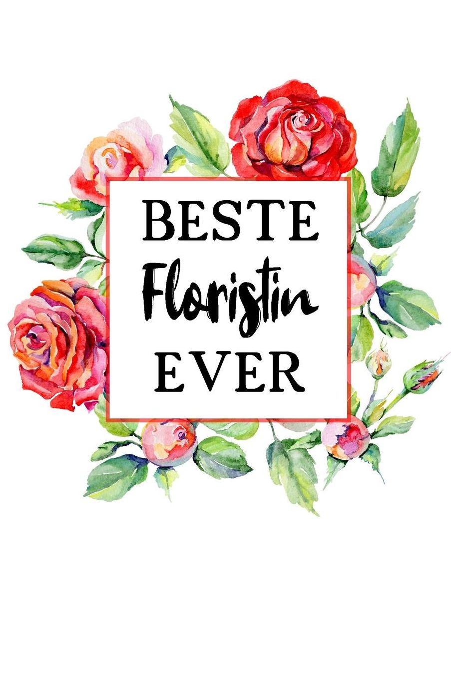 Beste Floristin Ever: A5 Liniertes - Notebook - Notizbuch - Taschenbuch - Journal - Tagebuch - Ein lustiges Geschenk fï¿½r Freunde oder die Familie und die beste Floristin der Welt
