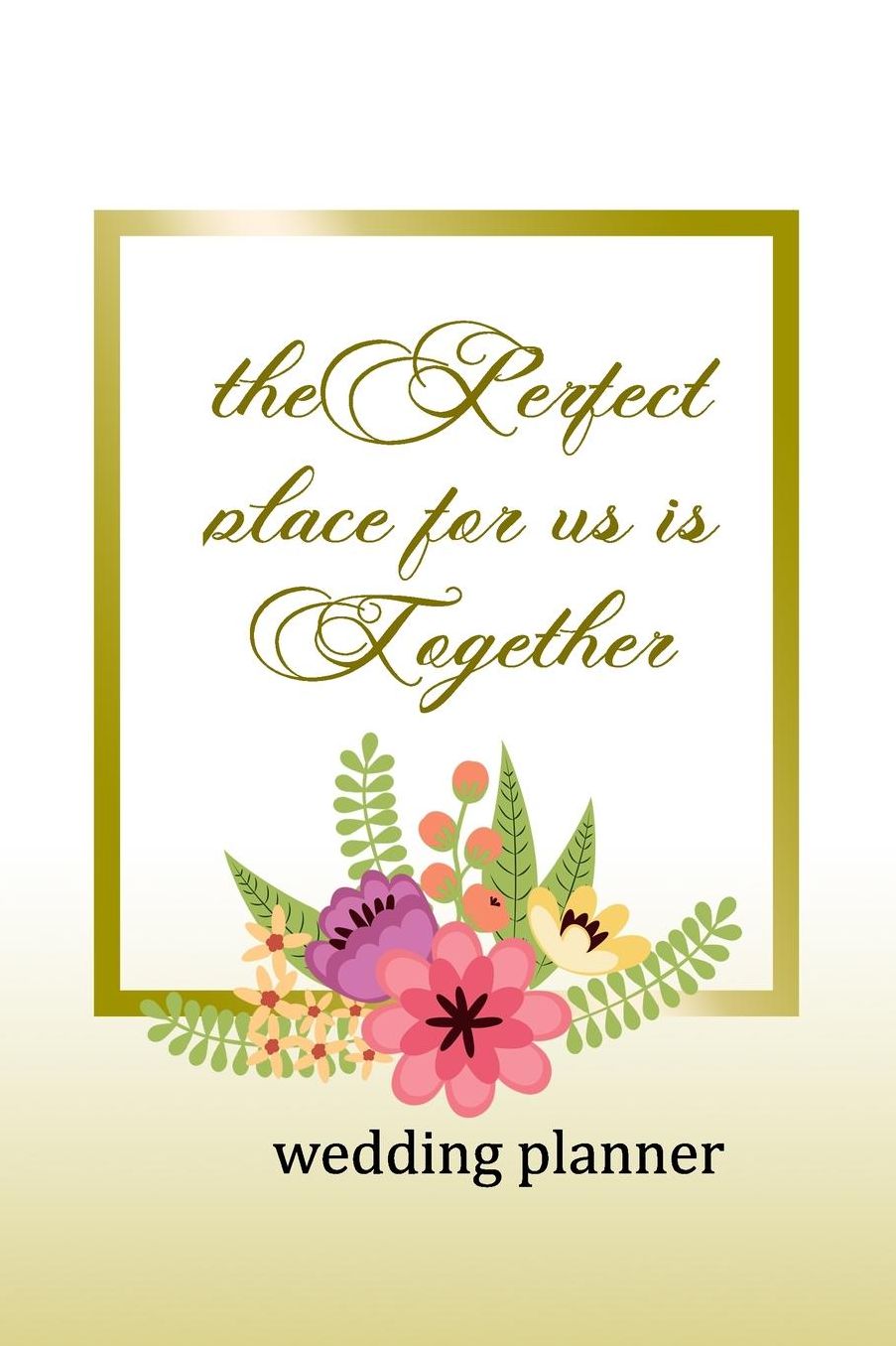 Wedding Planner: The Perfect Place For Us Is Together