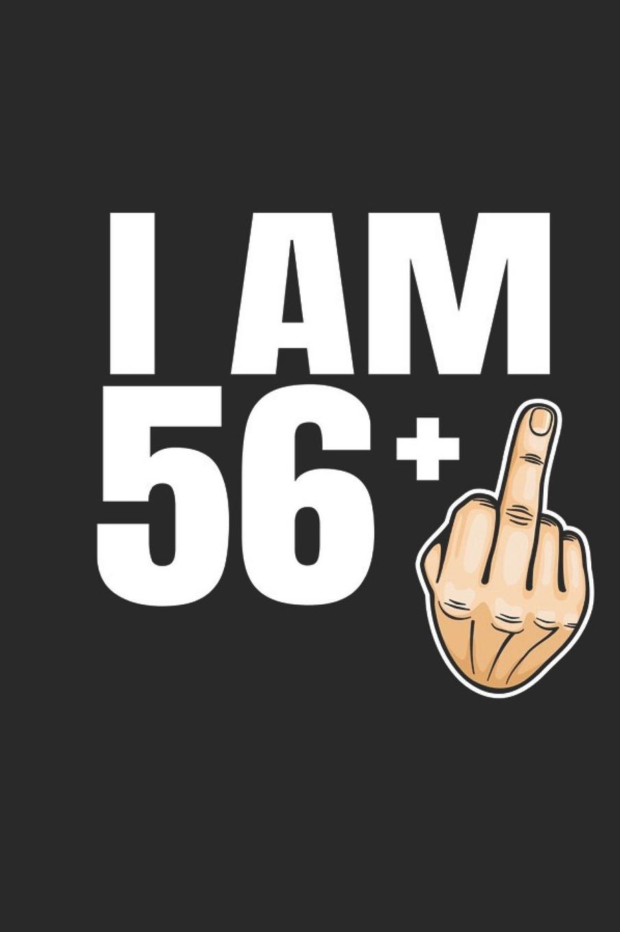 Im 56 +: 57th Birthday Gift - great for Notes, To Do List, Tracking (6 x 9 120 pages)