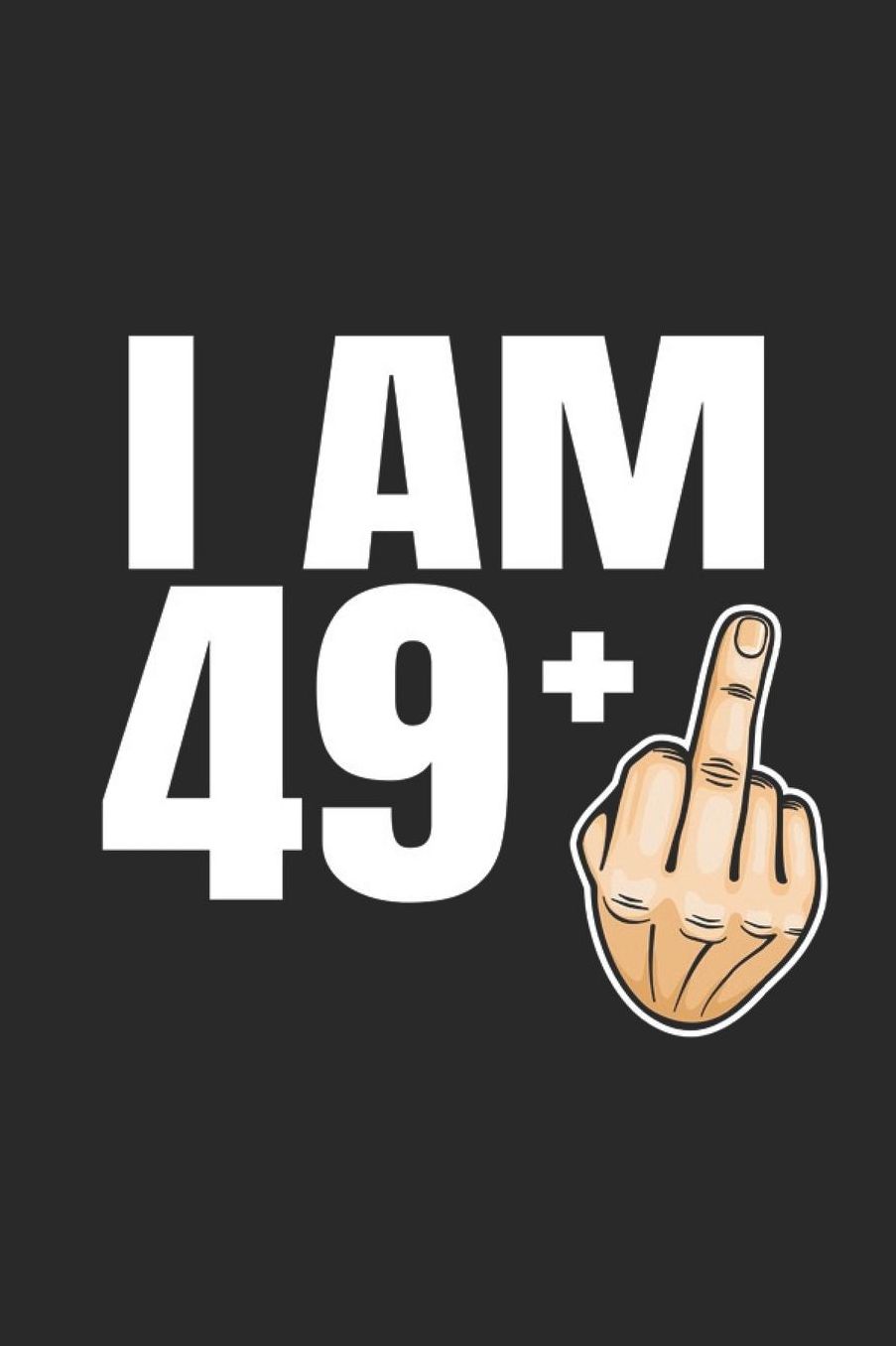 Im 49 +: 50th Birthday Gift - great for Notes, To Do List, Tracking (6 x 9 120 pages)