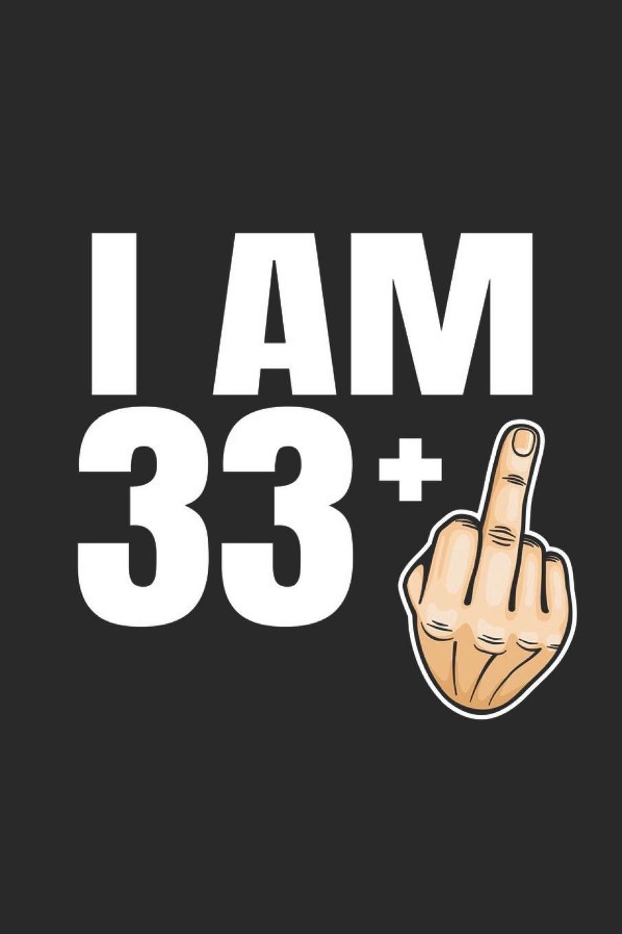 Im 33 +: 34th Birthday Gift - great for Notes, To Do List, Tracking (6 x 9 120 pages)