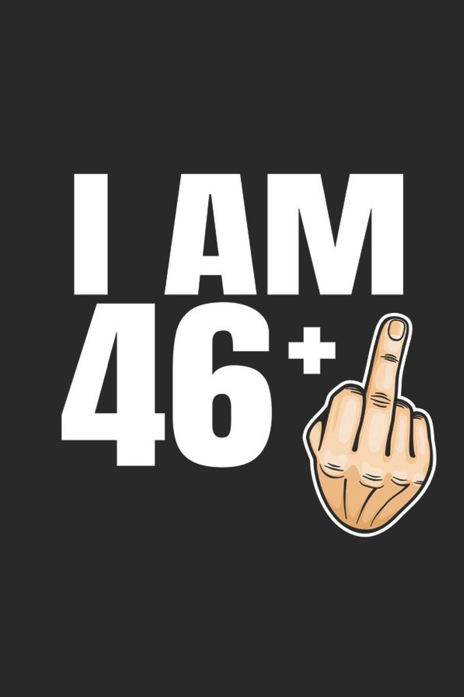Im 46 +: 47th Birthday Gift- great for Notes, To Do List, Tracking (6 x 9 120 pages)