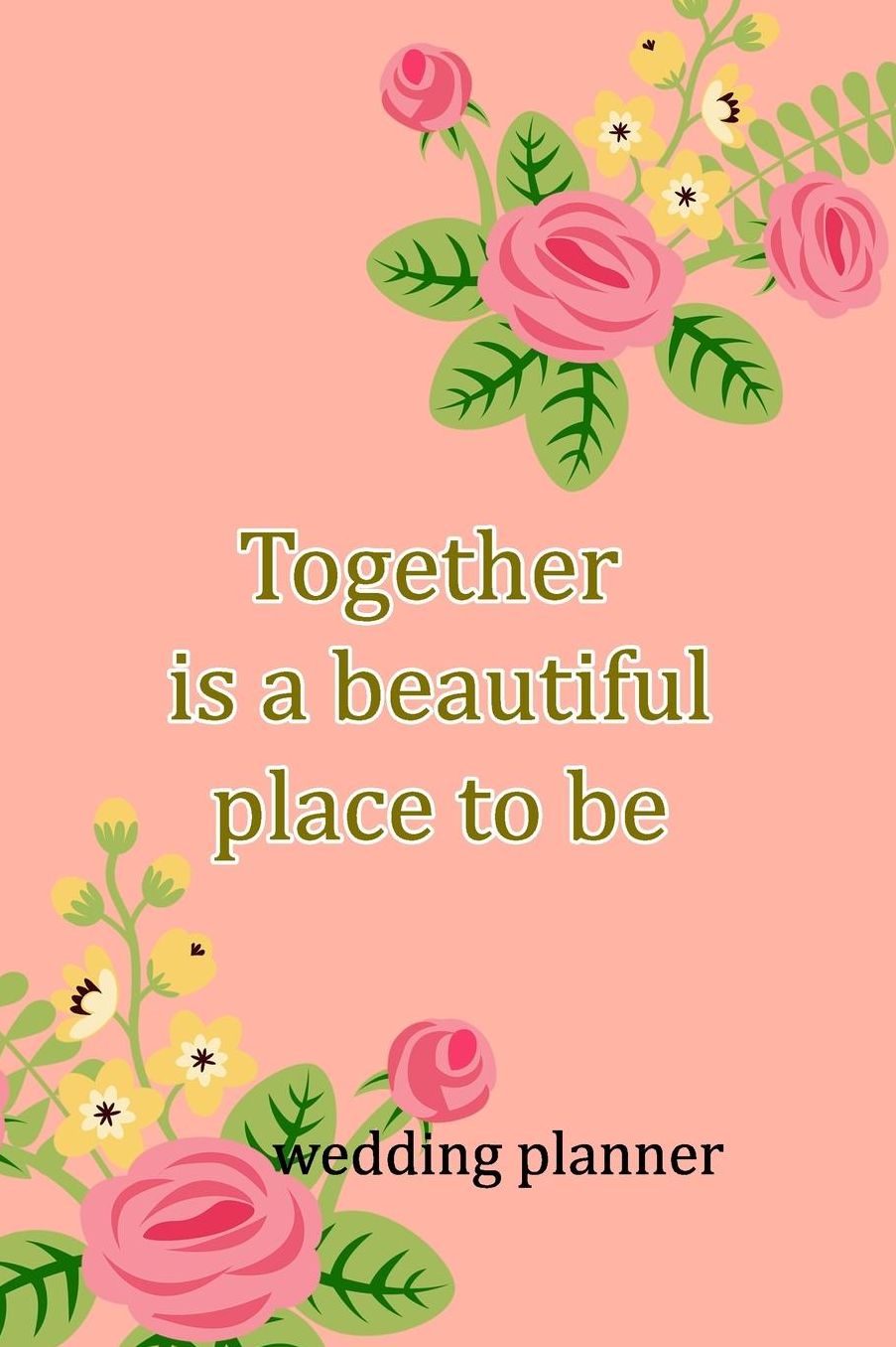 Wedding Planner: Together Is A Beautiful Place To Be