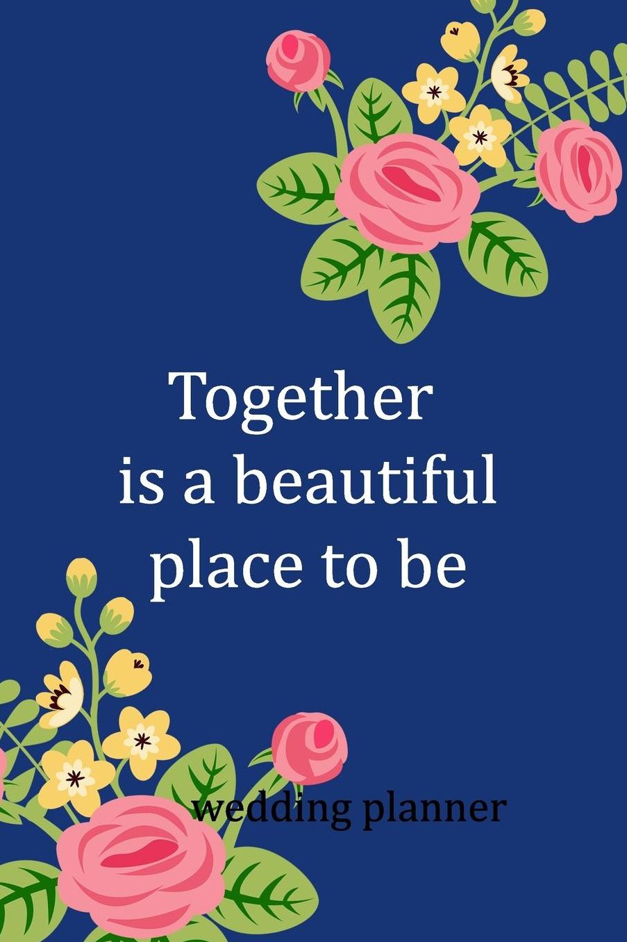 Wedding Planner: Together Is A Beautiful Place To Be