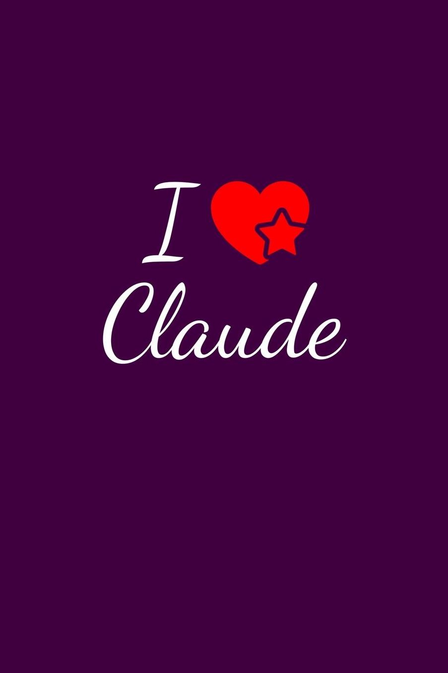 I love Claude: Notebook / Journal / Diary - 6 x 9 inches (15,24 x 22,86 cm), 150 pages. For everyone who's in love with Claude.