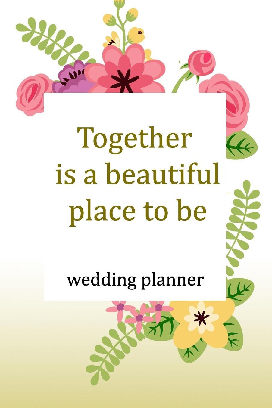 Wedding Planner: Together Is A Beautiful Place To Be