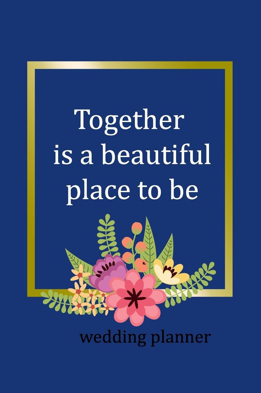 Wedding Planner: Together Is A Beautiful Place To Be